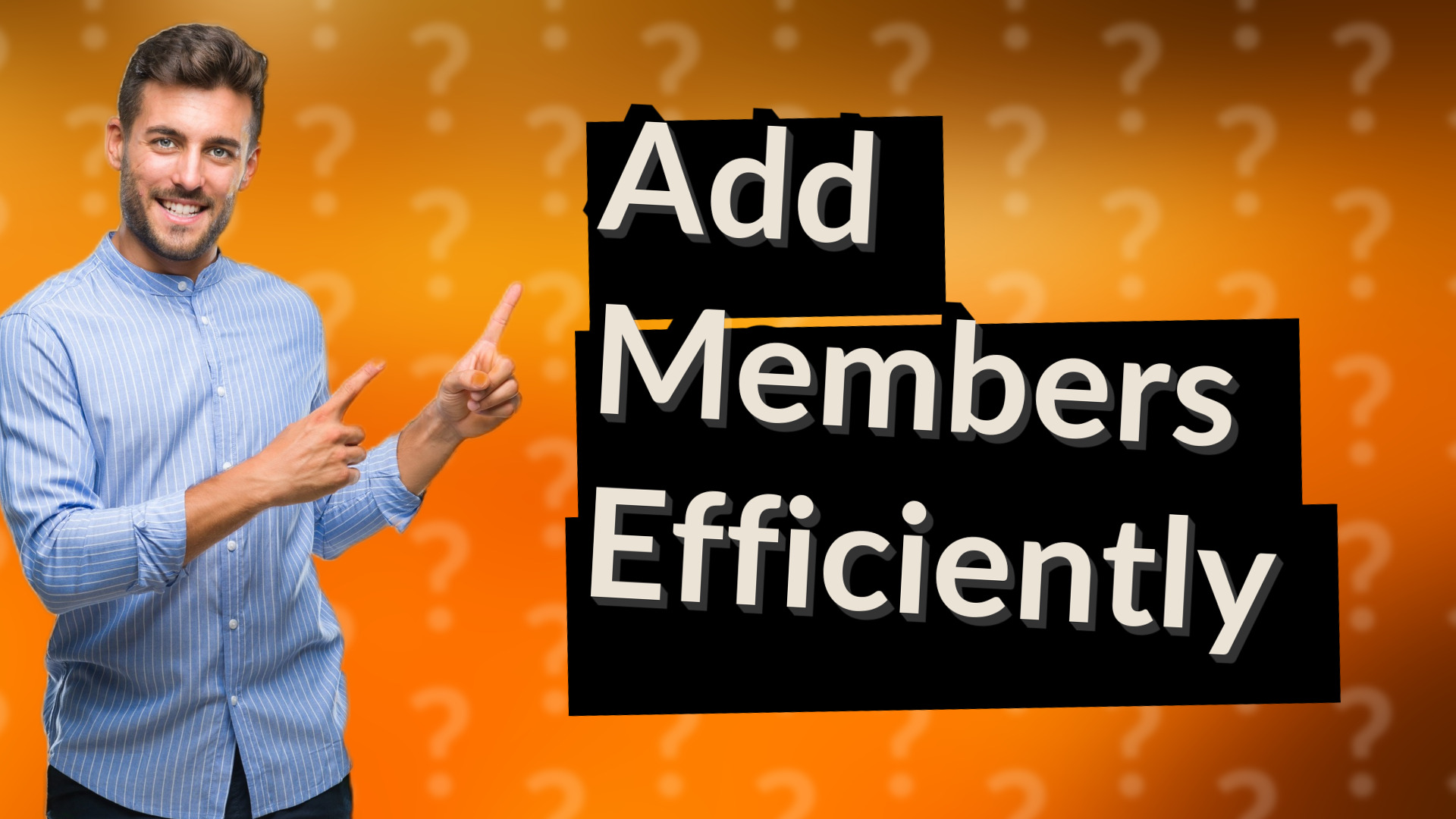 Add Members Efficiently