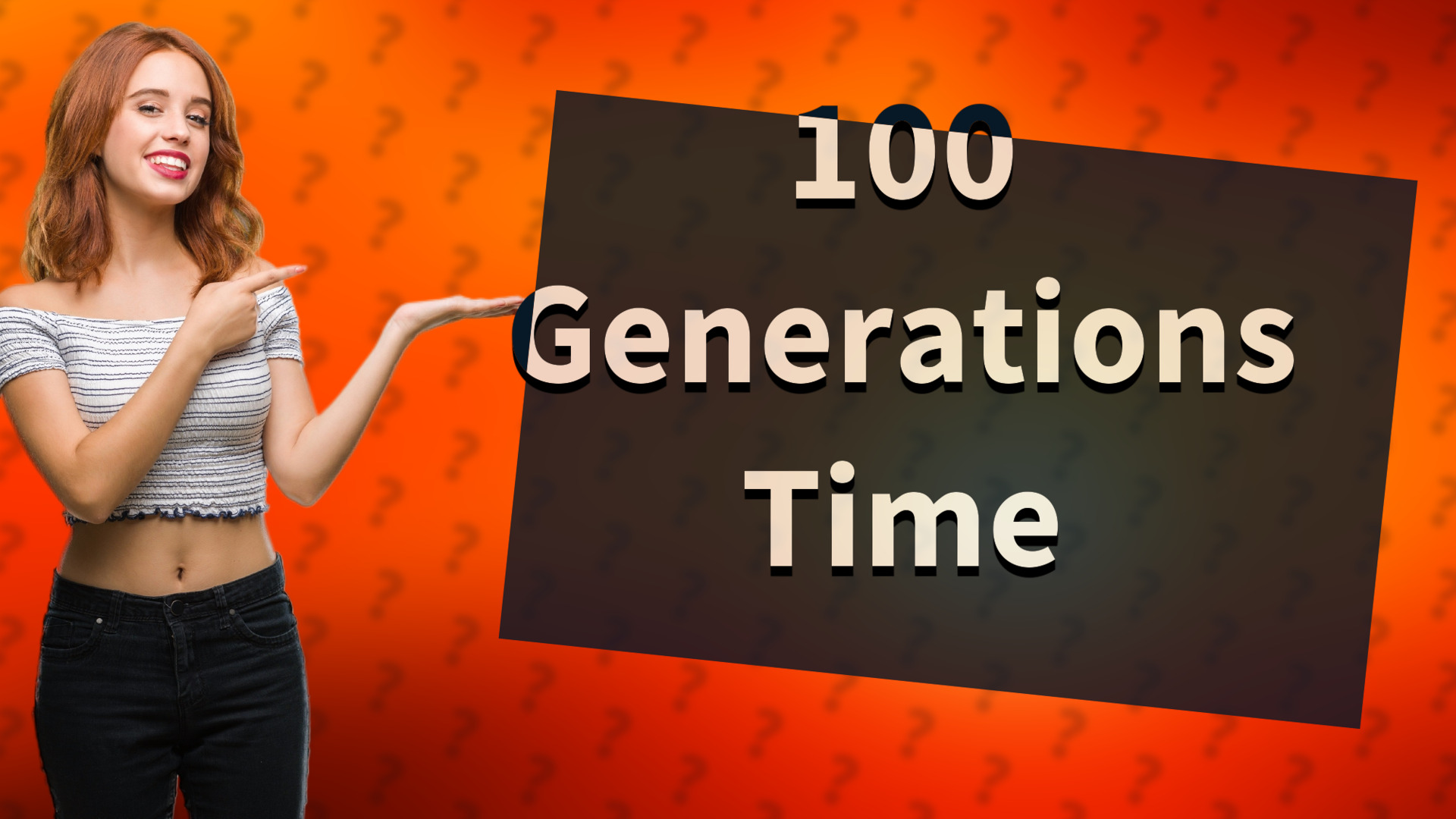 100 Generations Time