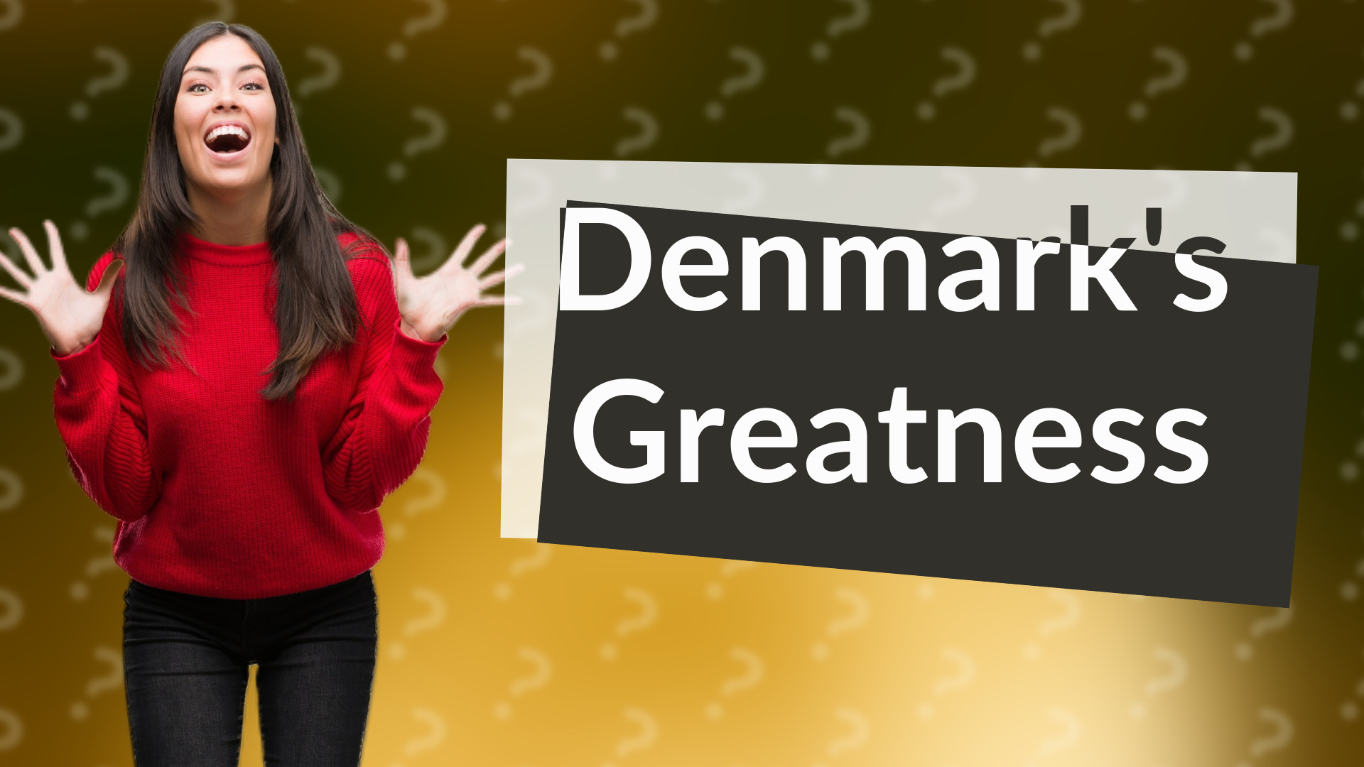 Denmark's Greatness