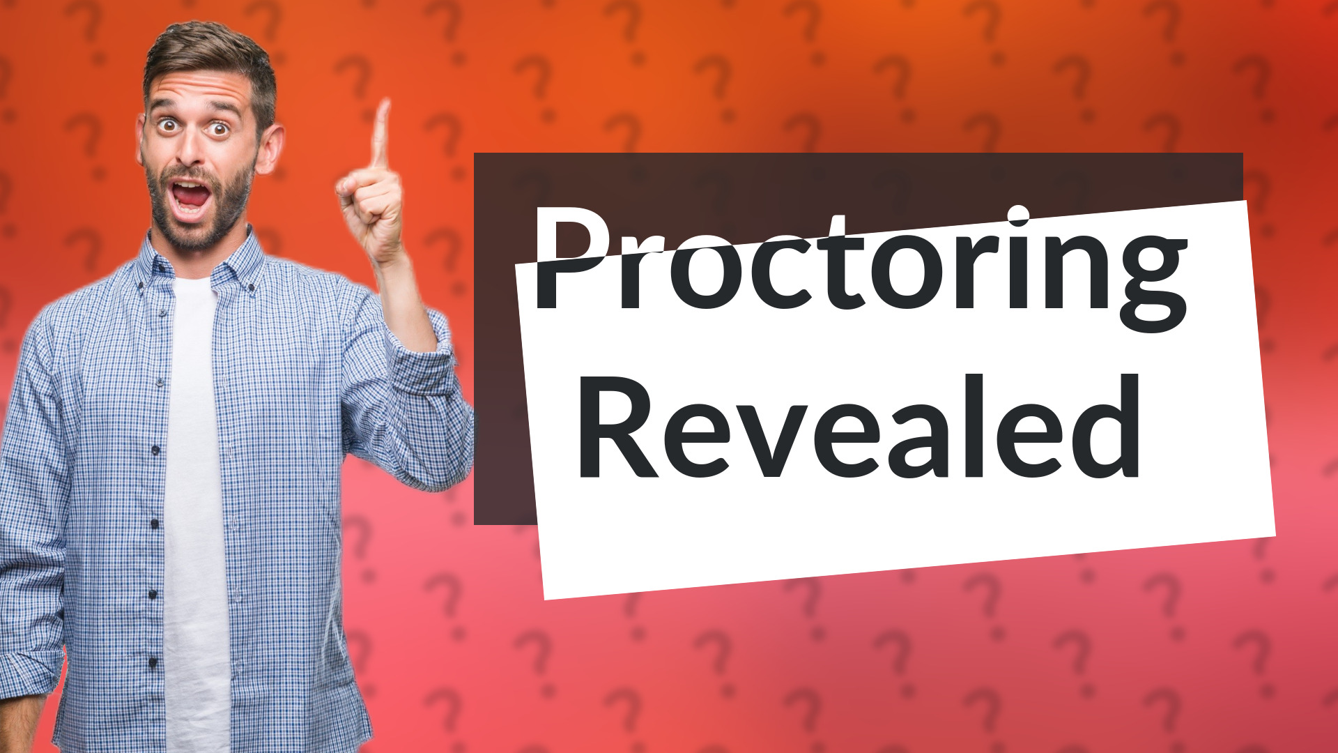 Proctoring Revealed