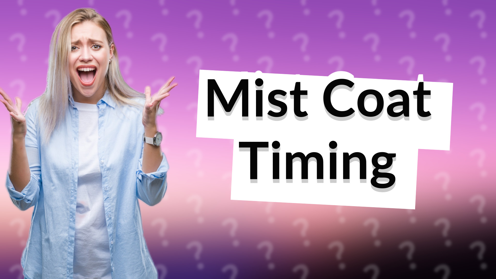 Mist Coat Timing