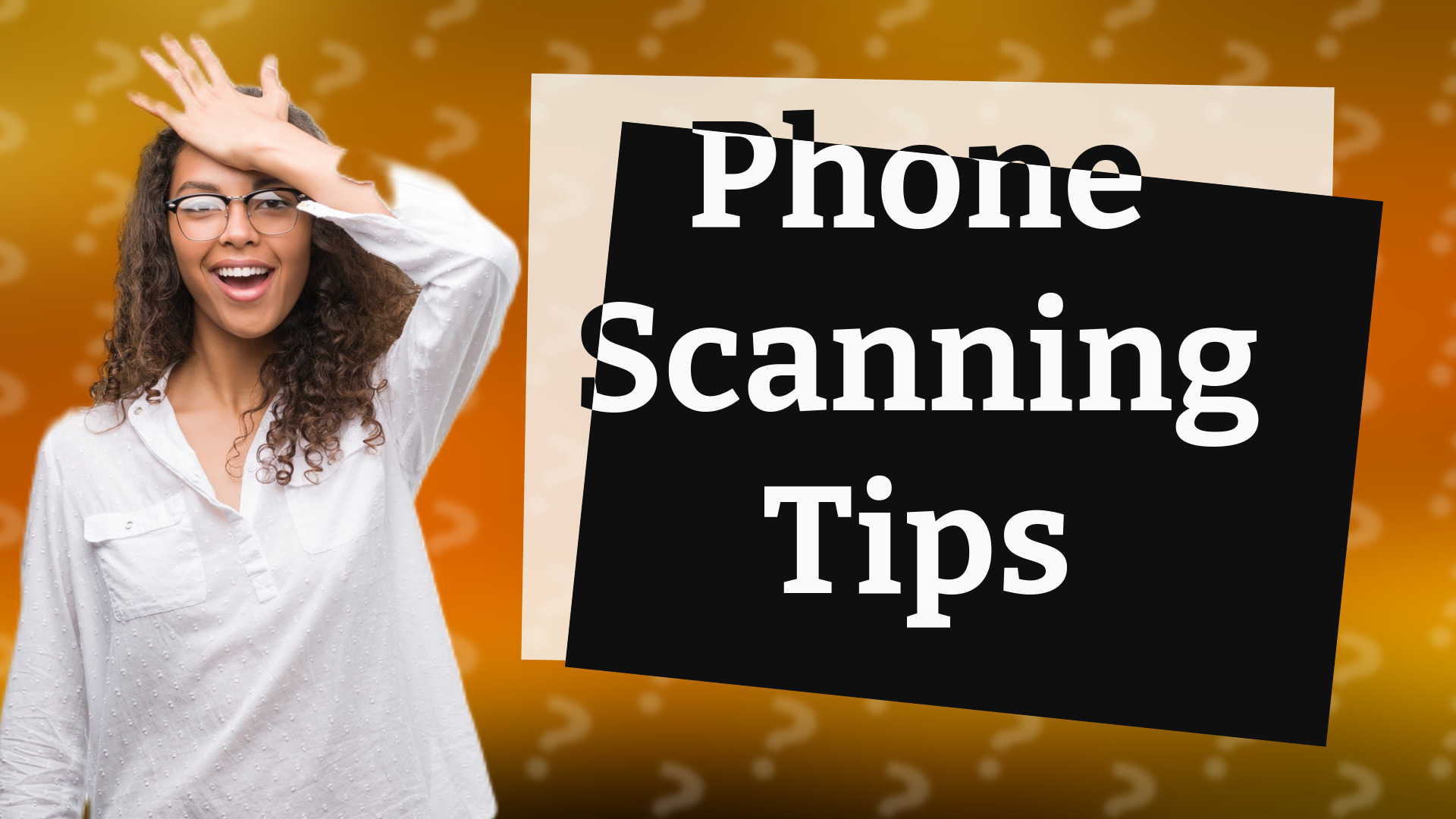 Phone Scanning Tips