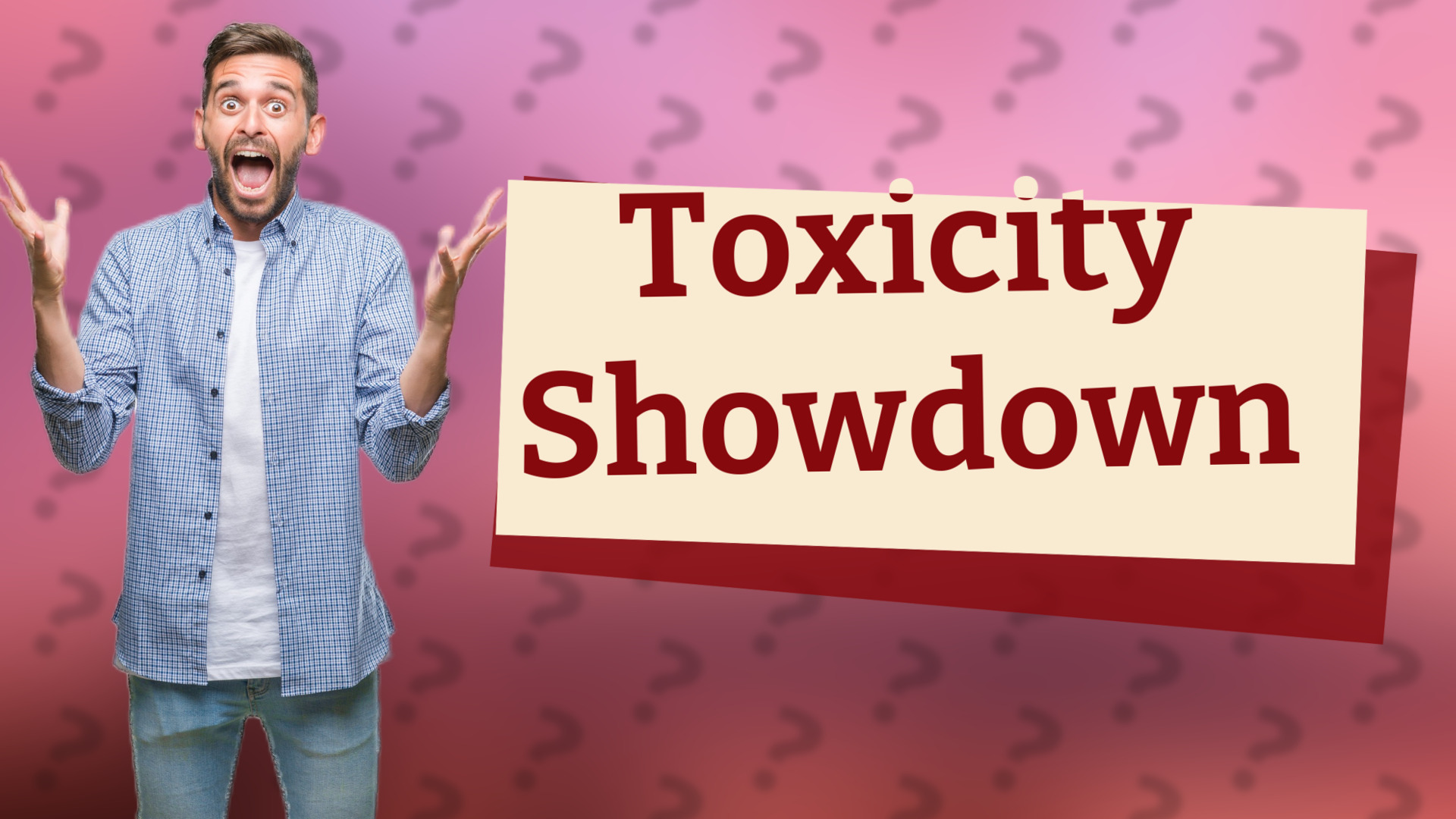 Toxicity Showdown