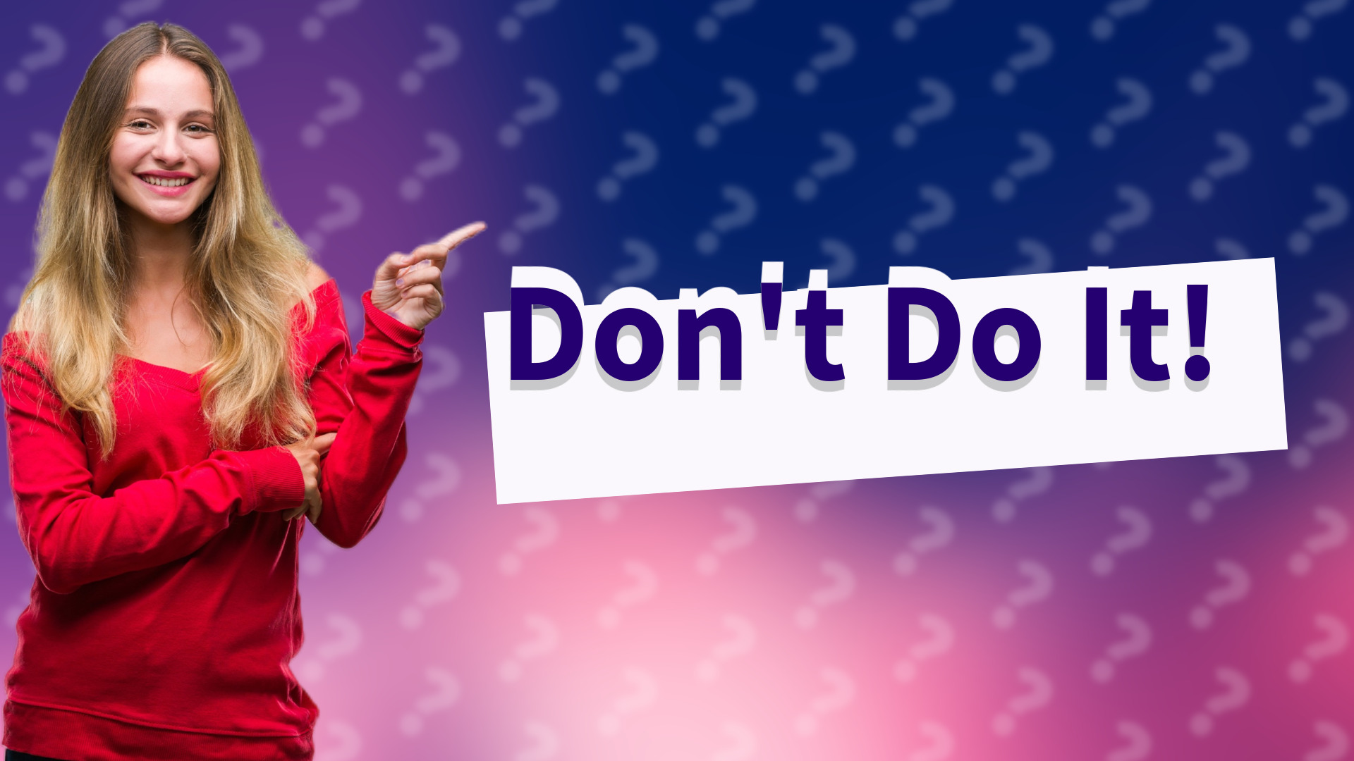 Don't Do It!