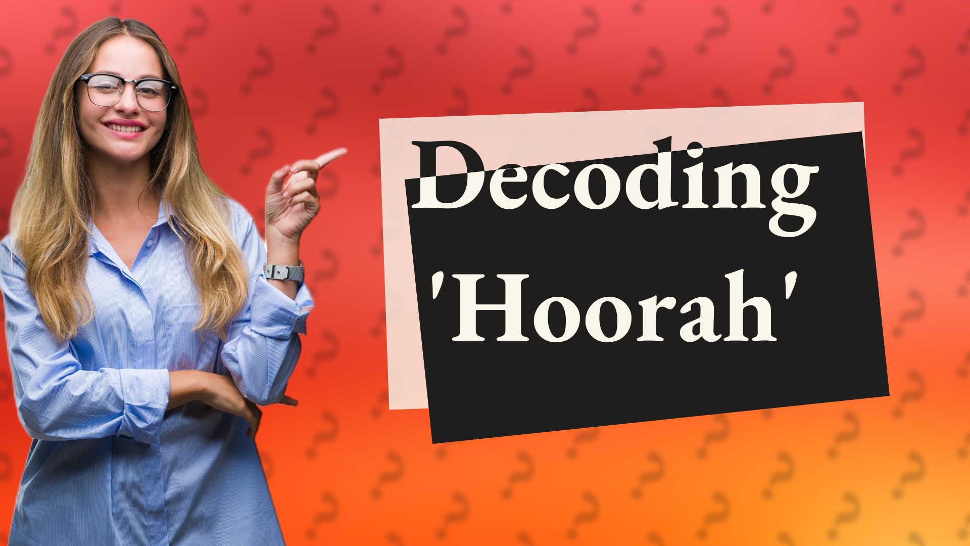Decoding 'Hoorah'