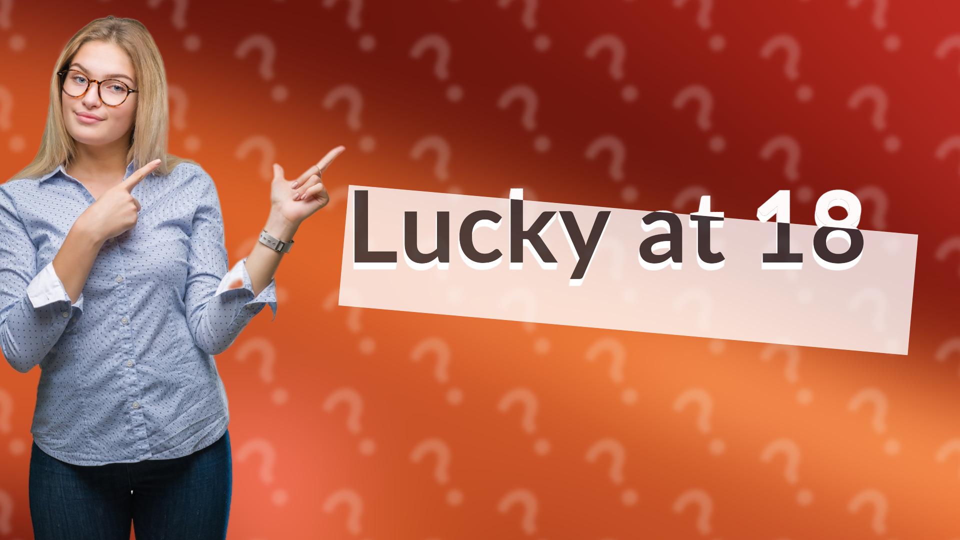 Lucky at 18
