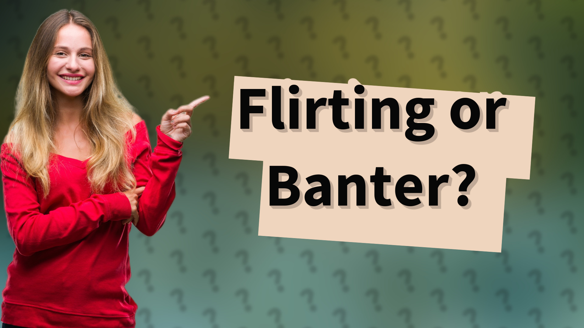 Flirting or Banter?