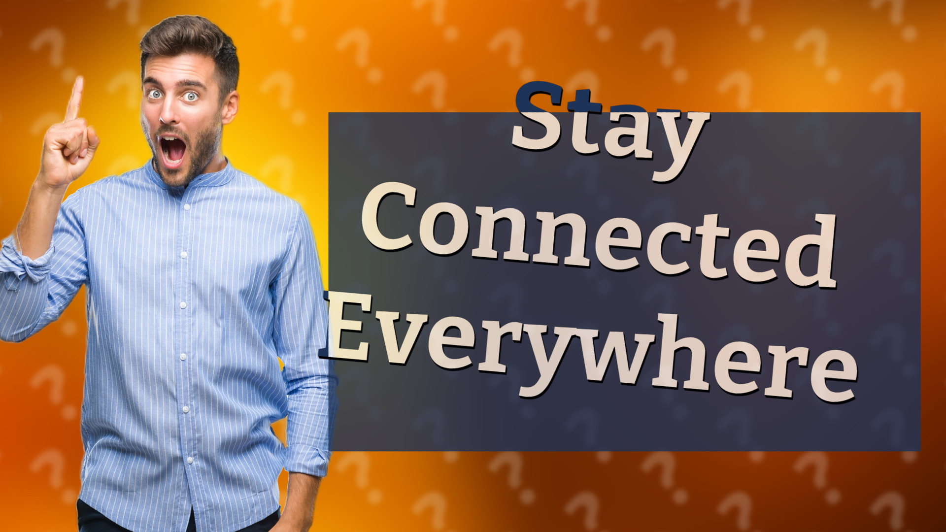 Stay Connected Everywhere
