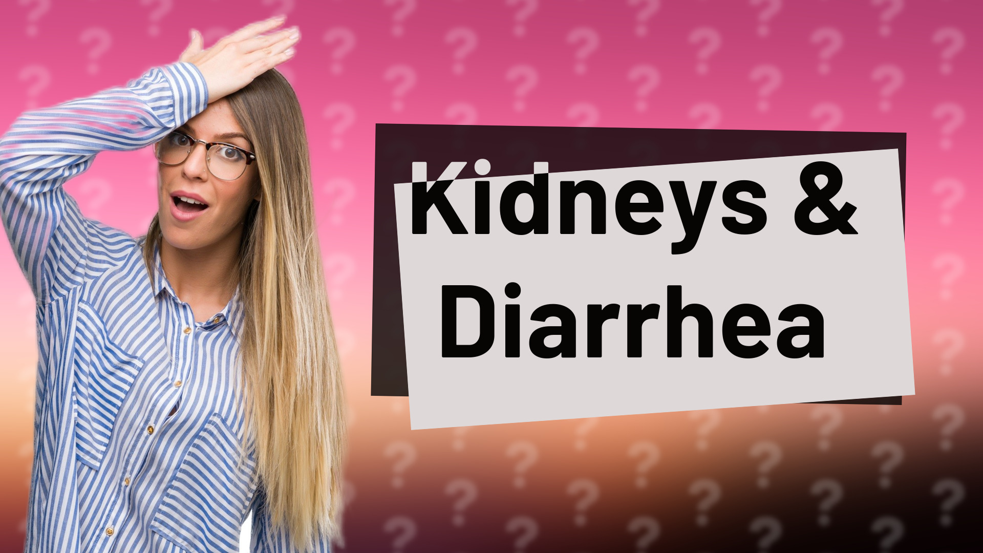 Kidneys & Diarrhea