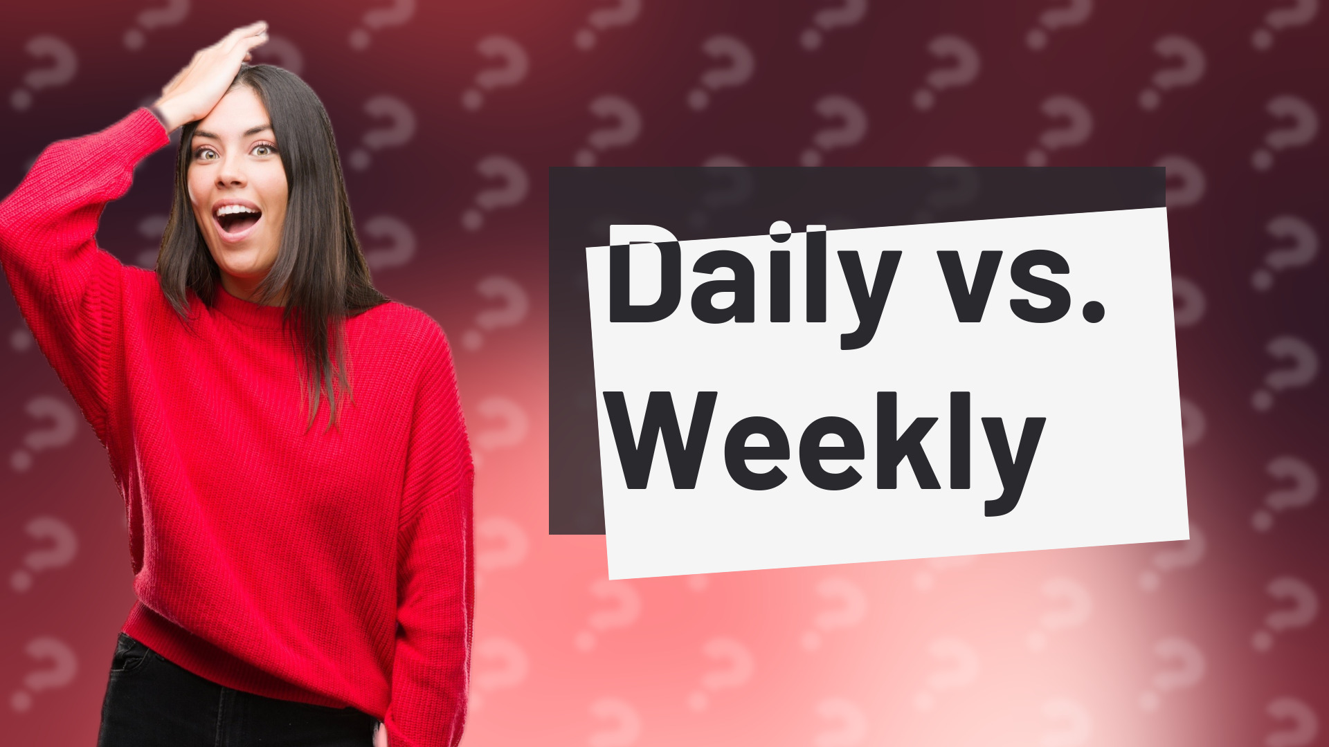 Daily vs. Weekly