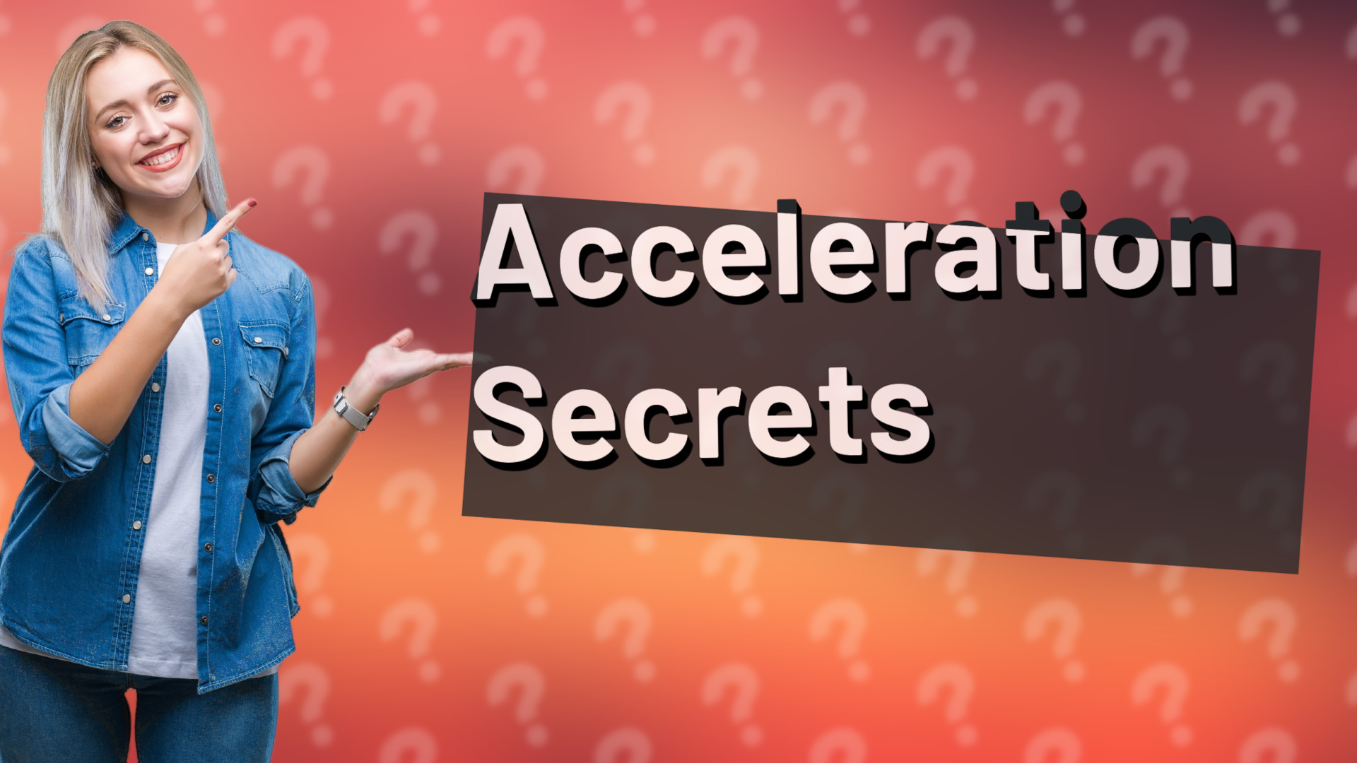 Acceleration Secrets