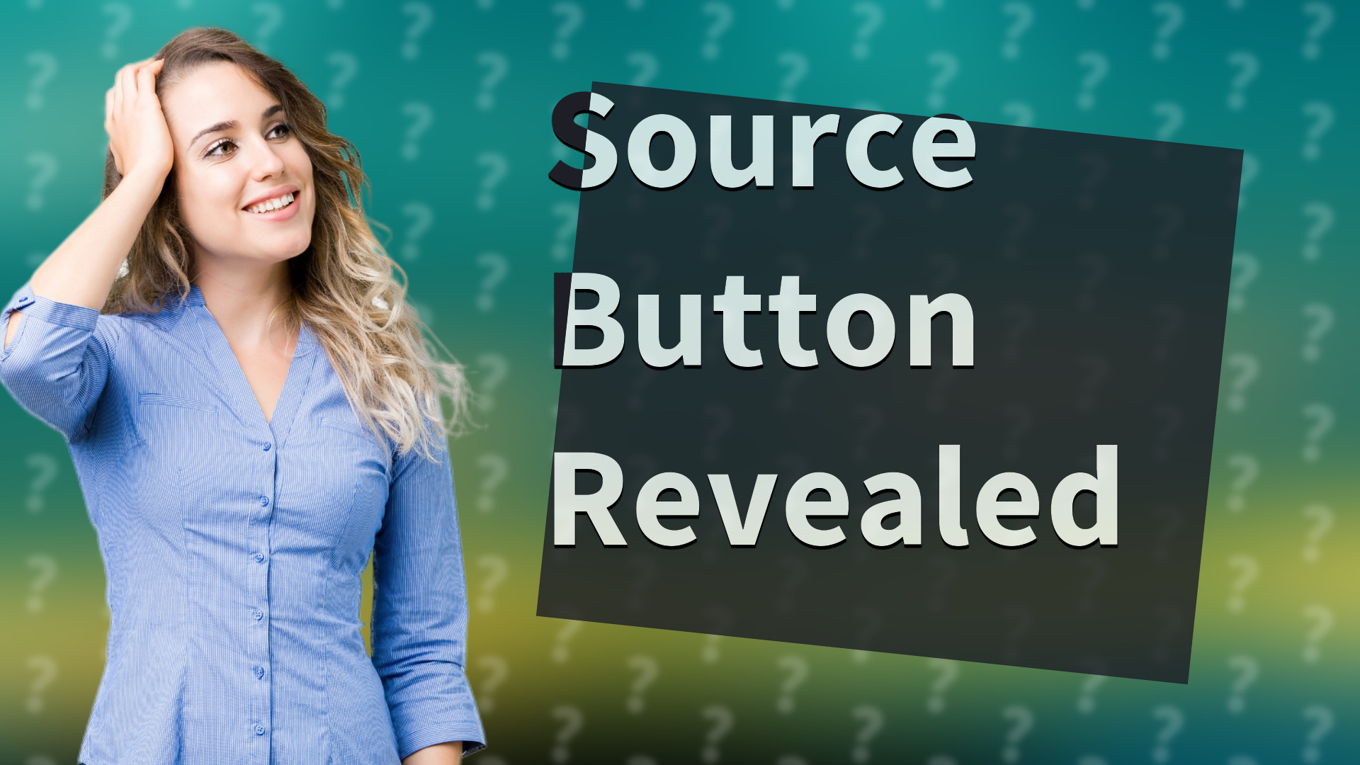 Source Button Revealed