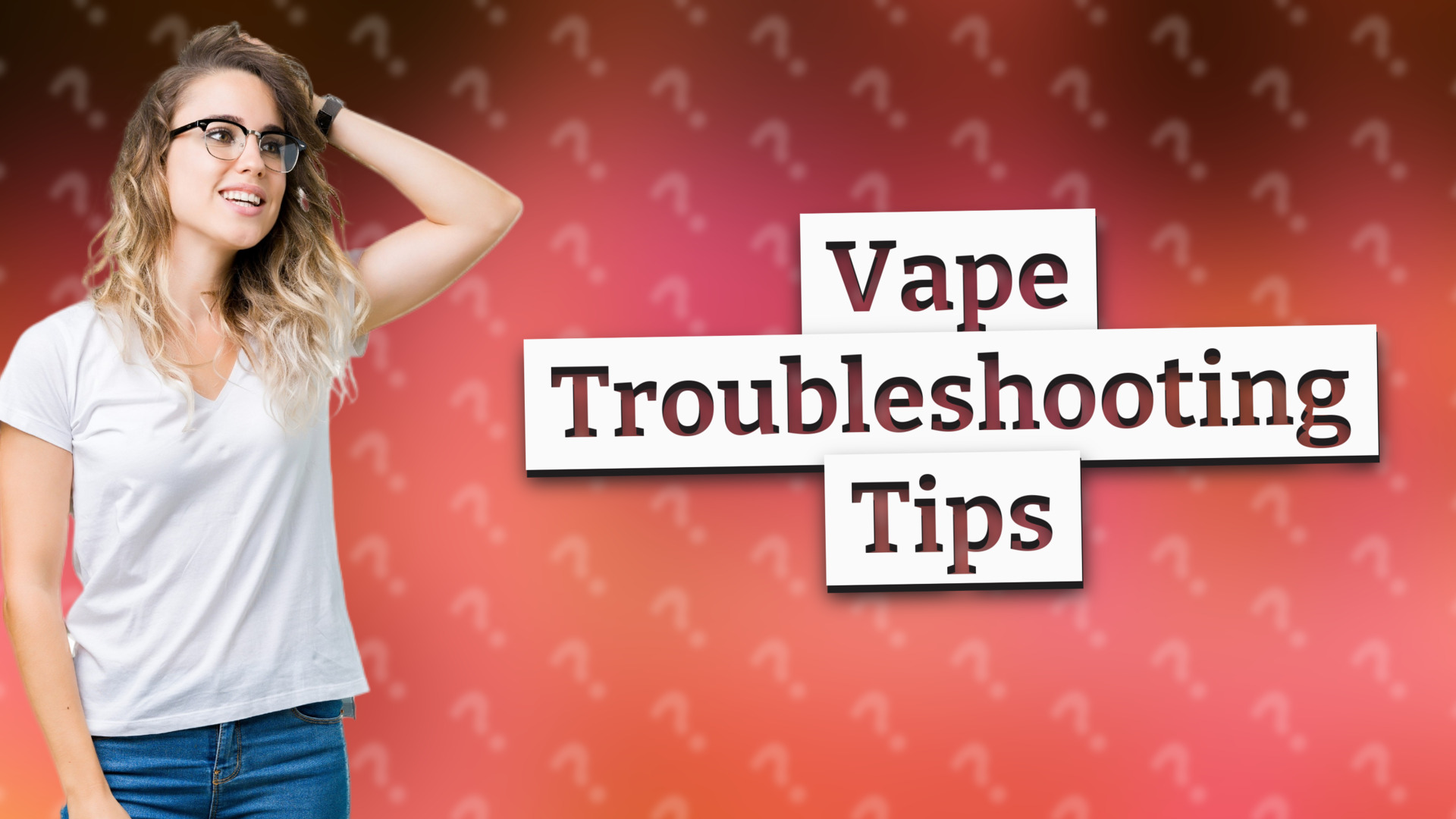 Vape Troubleshooting Tips