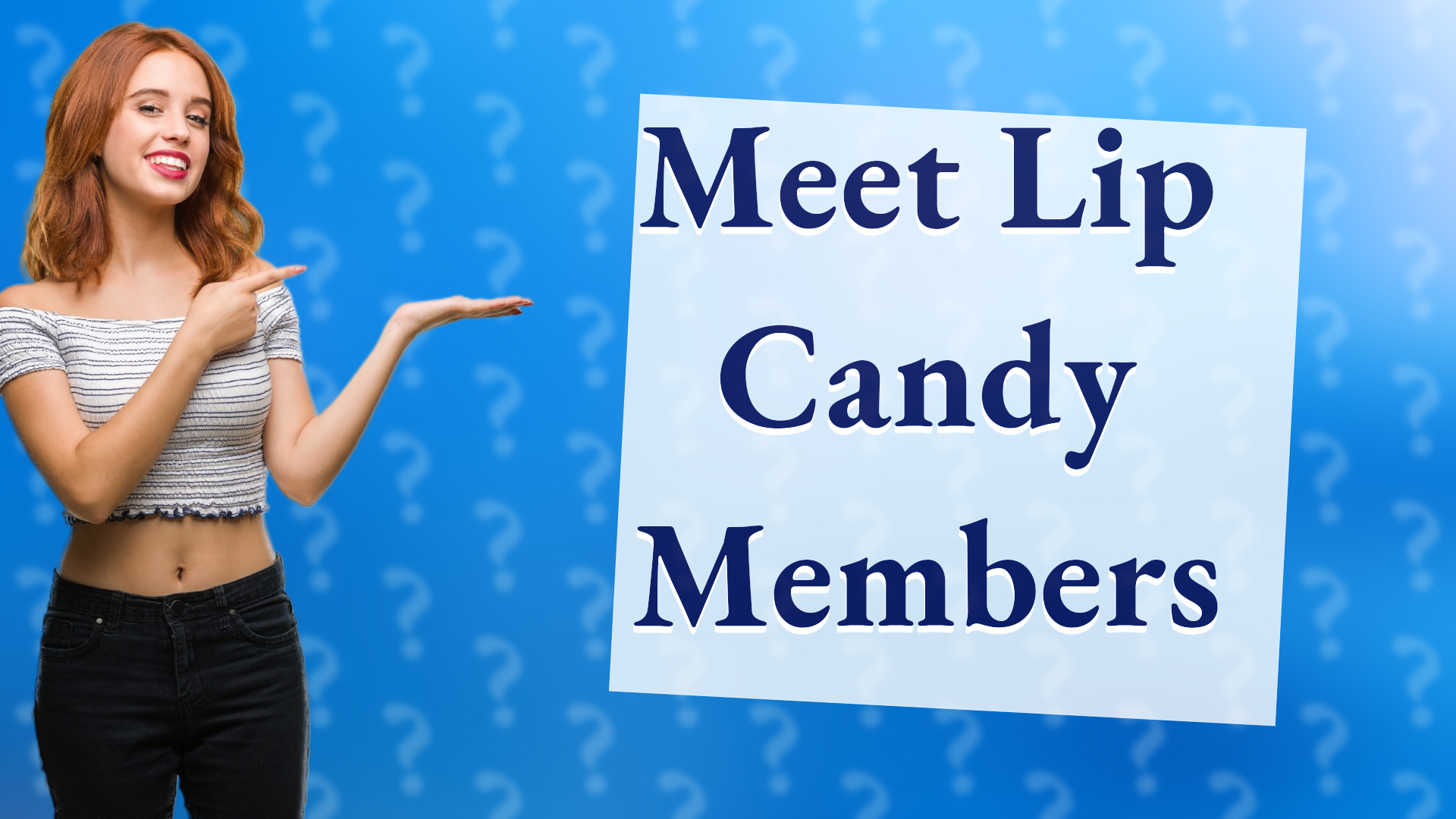 Meet Lip Candy Members