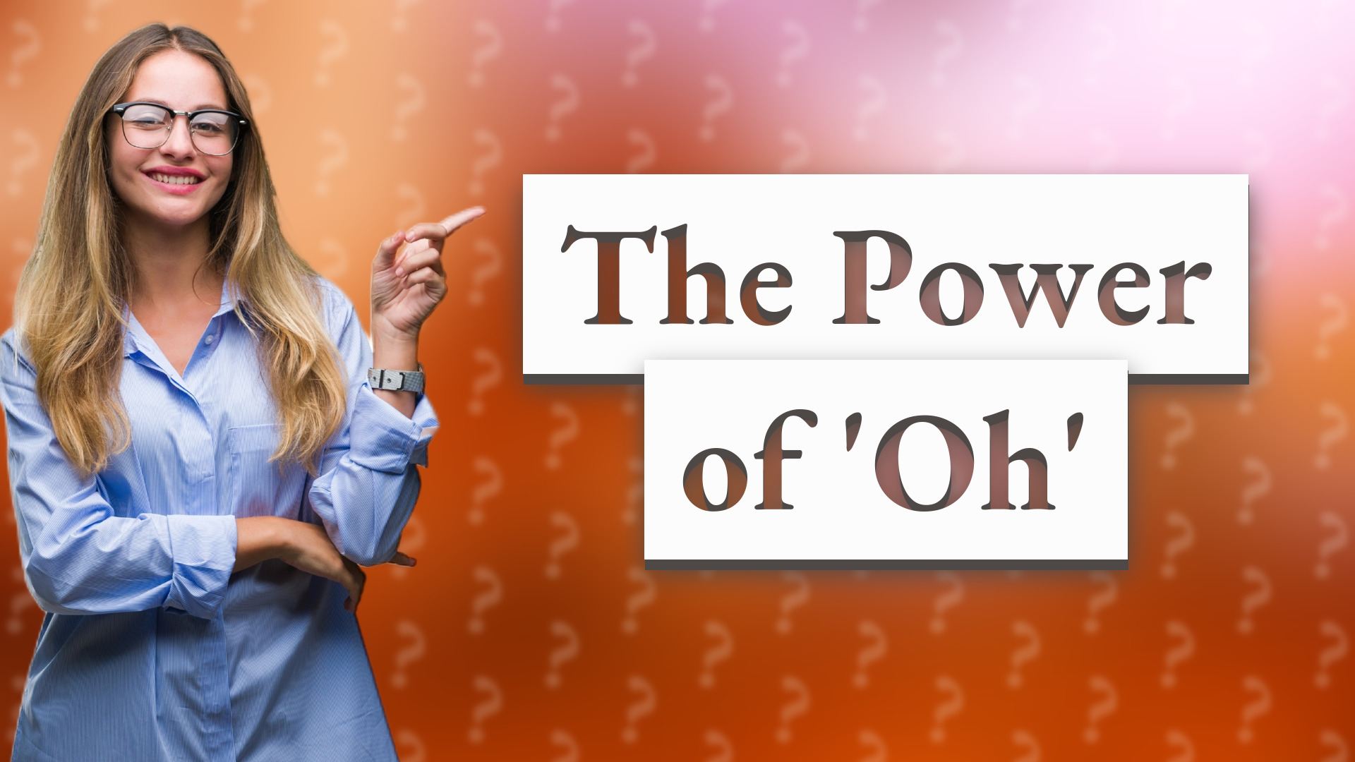 The Power of 'Oh'