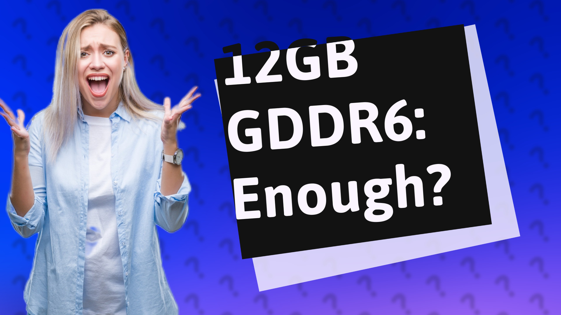 12GB GDDR6: Enough?