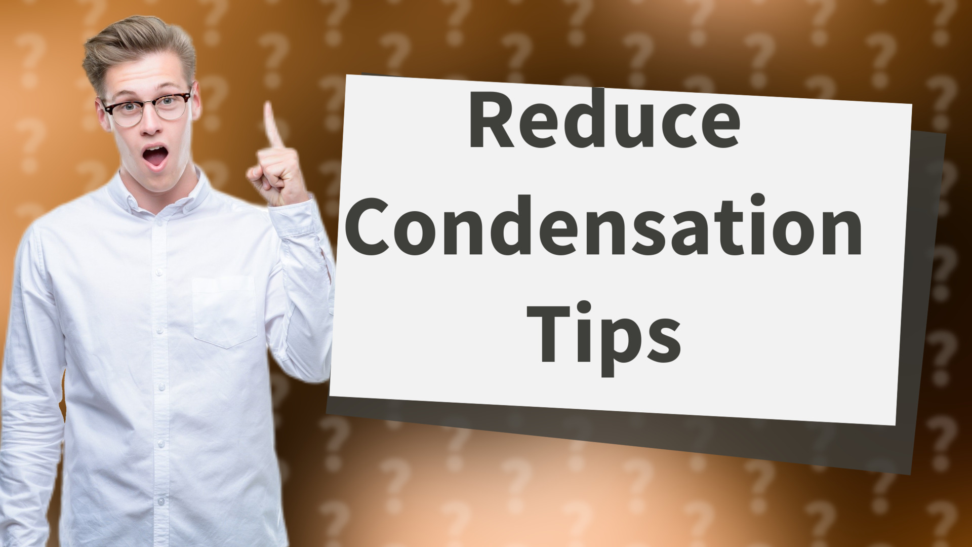 Reduce Condensation Tips