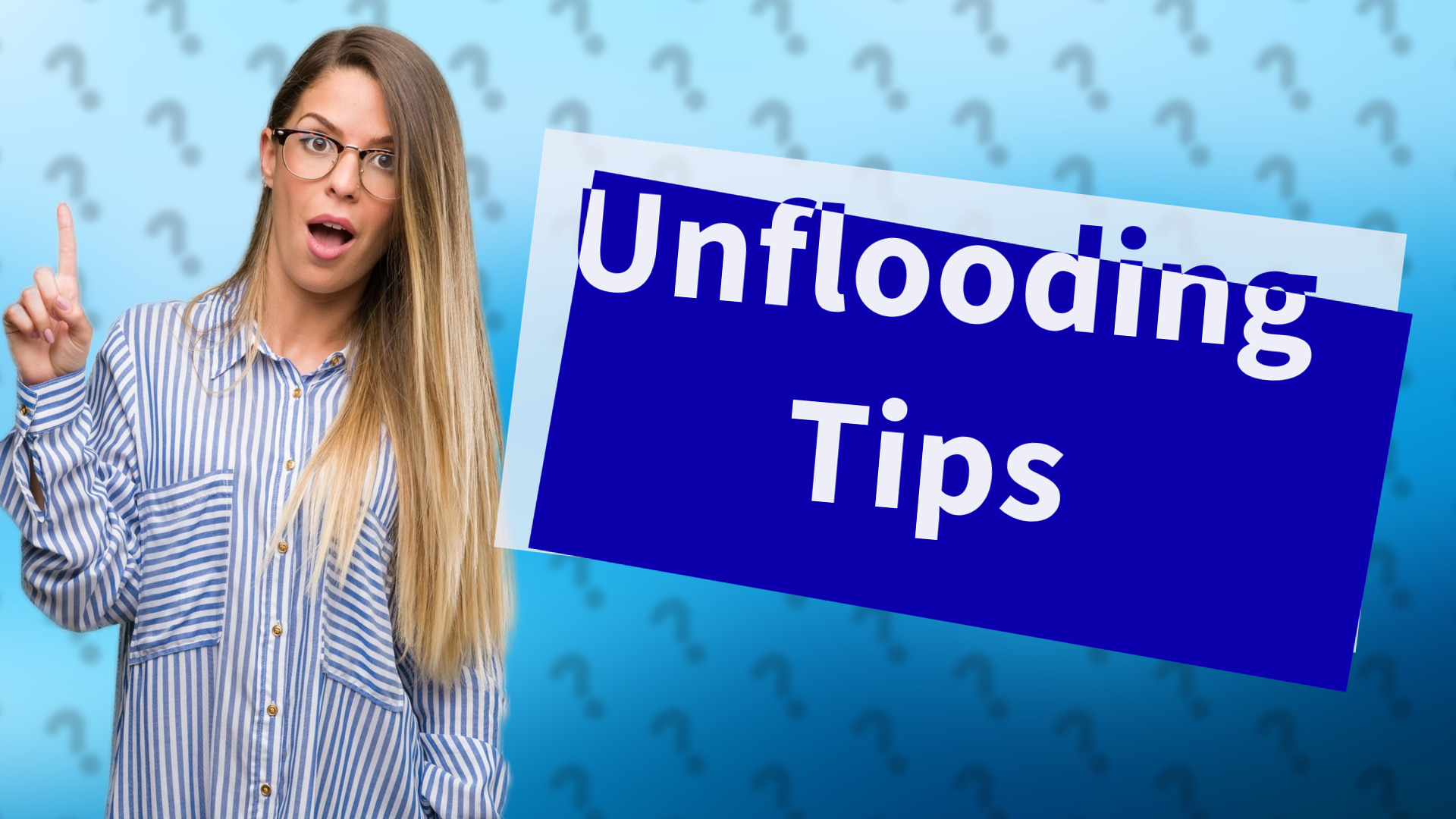 Unflooding Tips