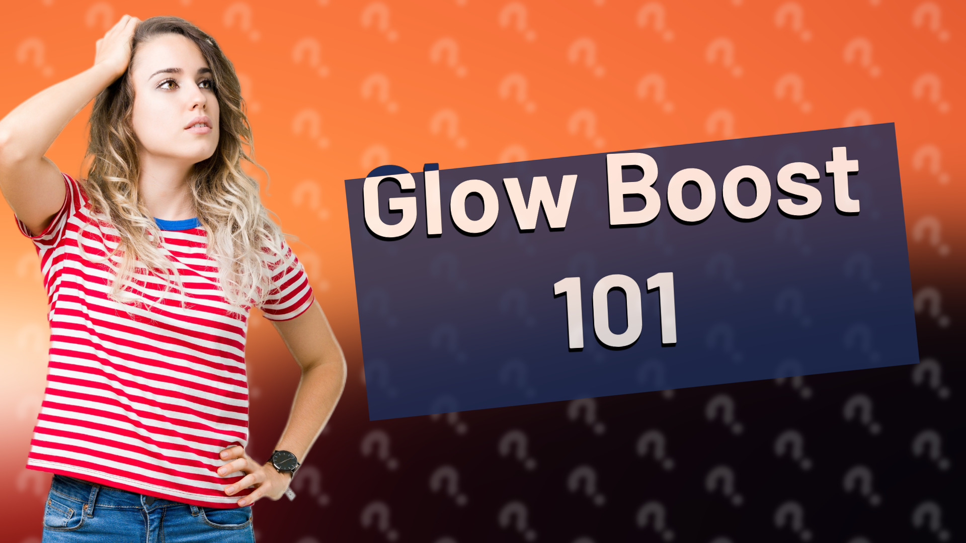 Glow Boost 101
