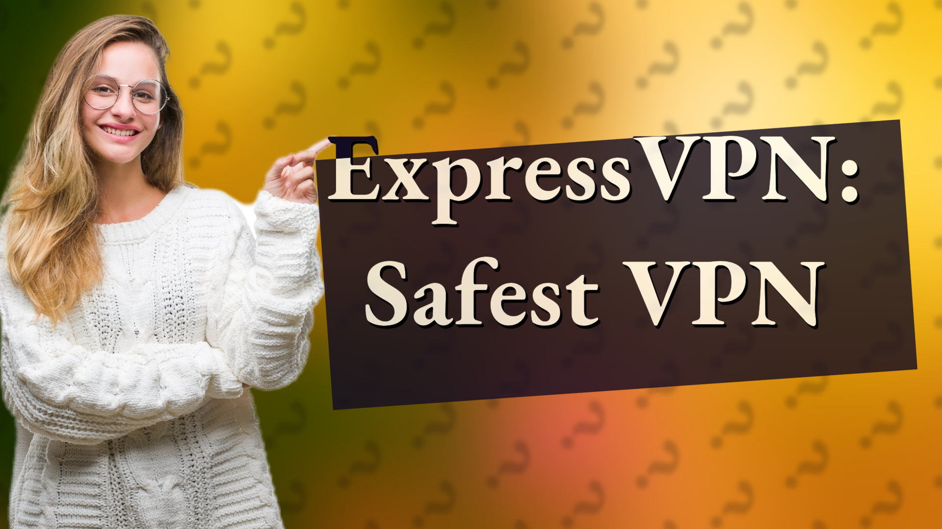 ExpressVPN: Safest VPN