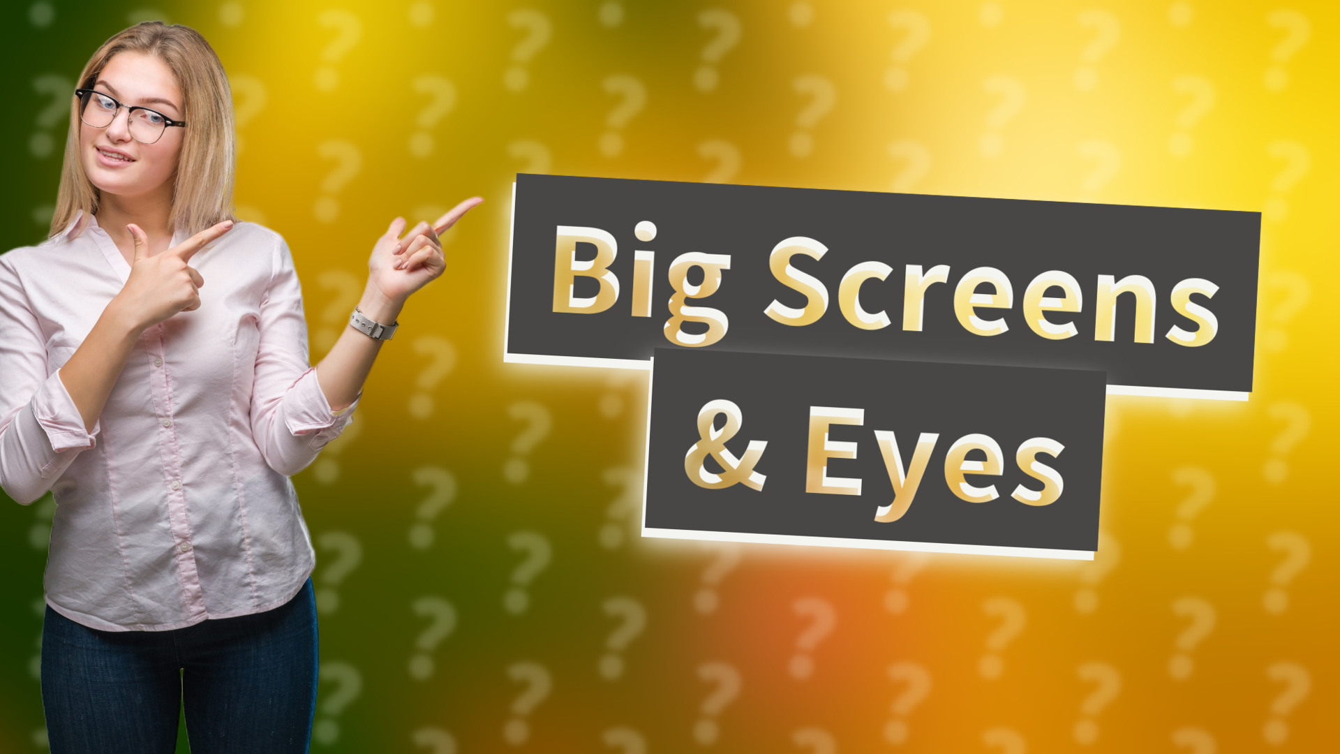 Big Screens & Eyes