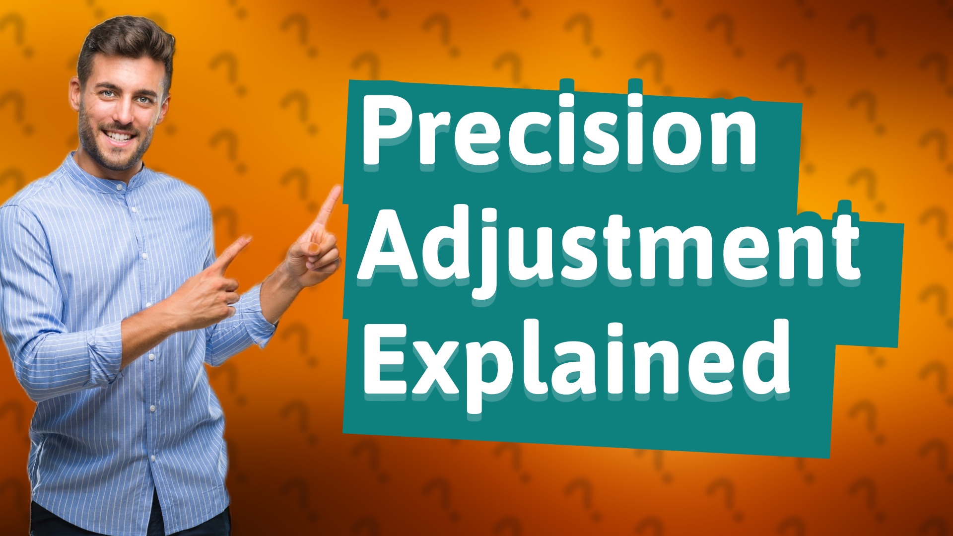 Precision Adjustment Explained