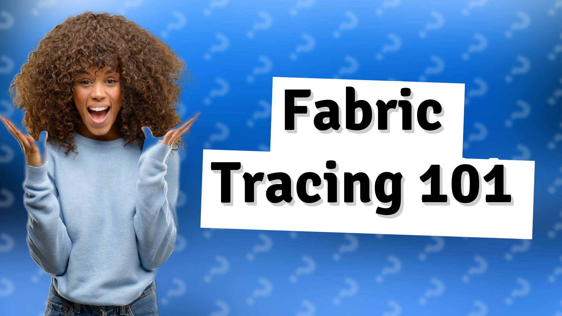 Fabric Tracing 101
