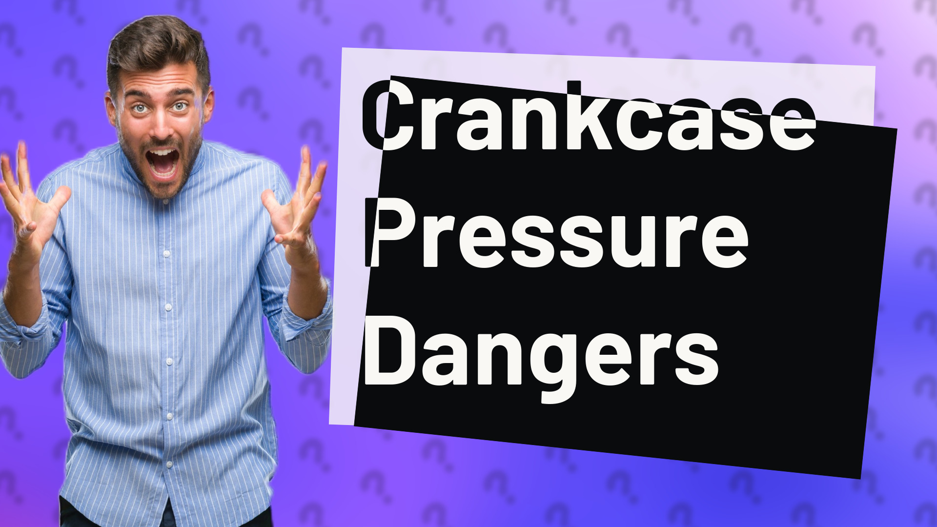 Crankcase Pressure Dangers