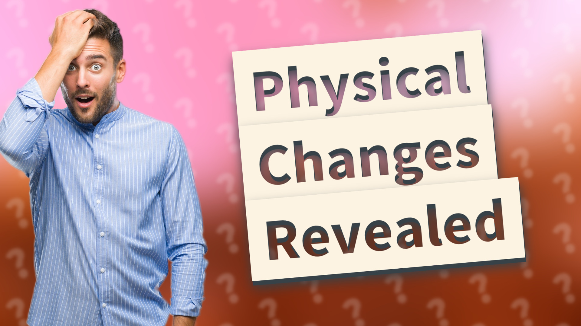 Physical Changes Revealed