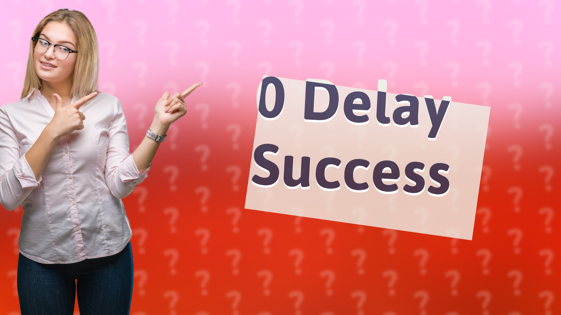0 Delay Success