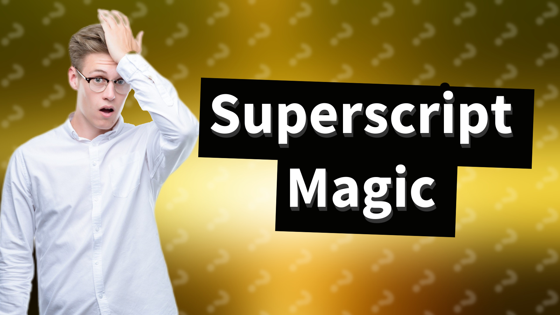 Superscript Magic