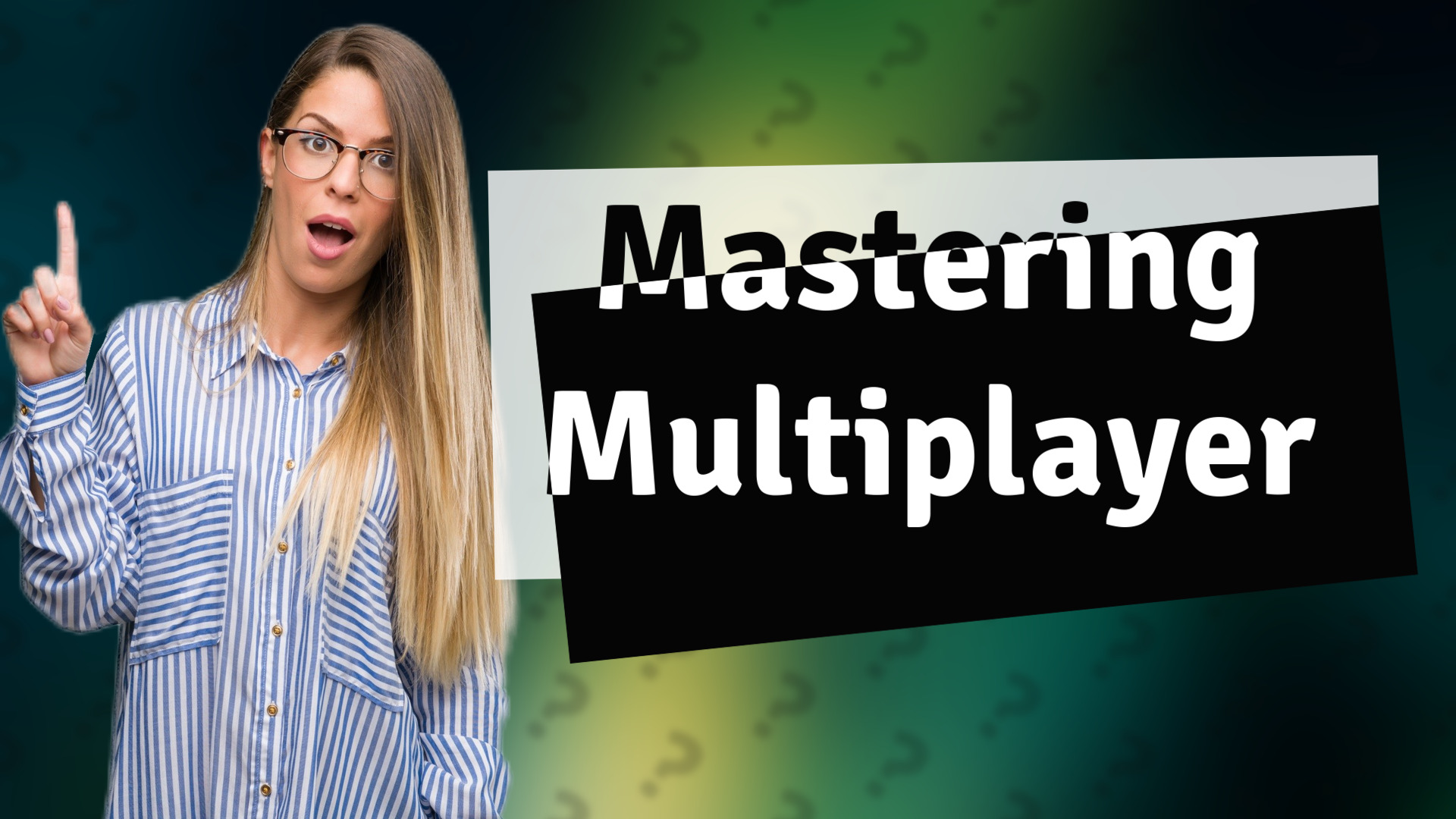 Mastering Multiplayer