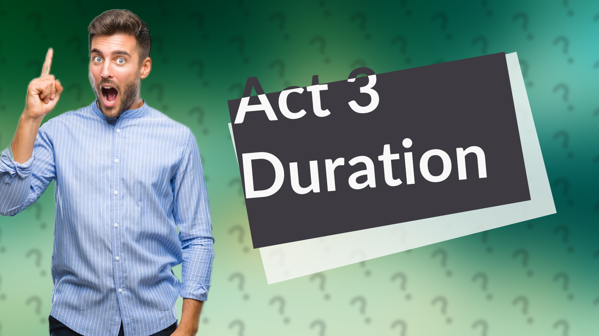 Act 3 Duration