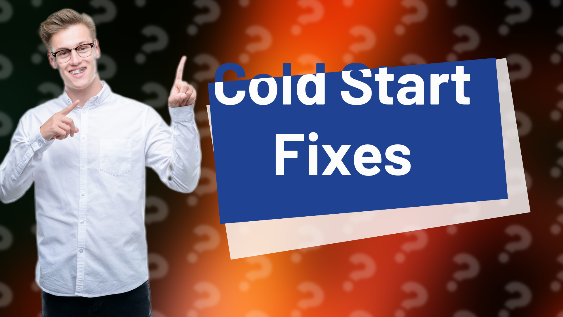 Cold Start Fixes