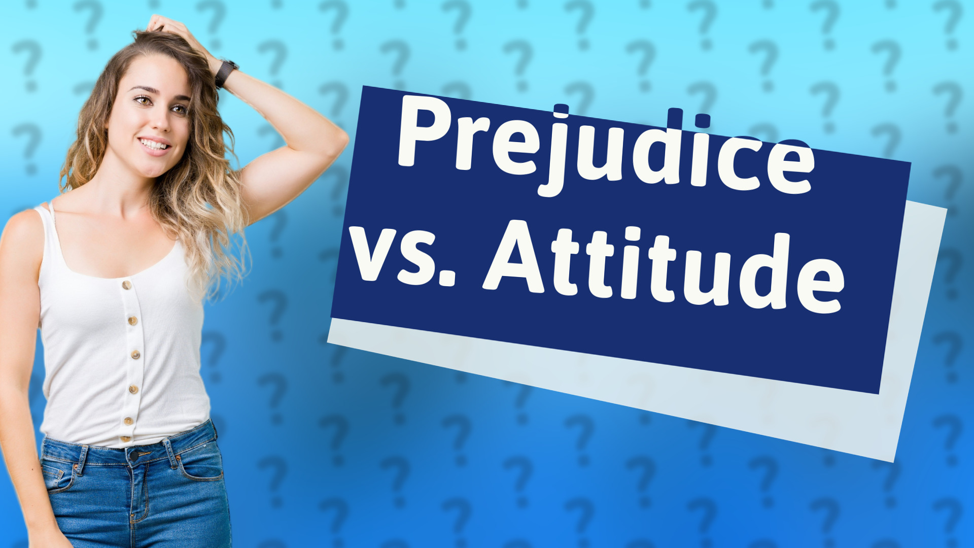 Prejudice vs. Attitude