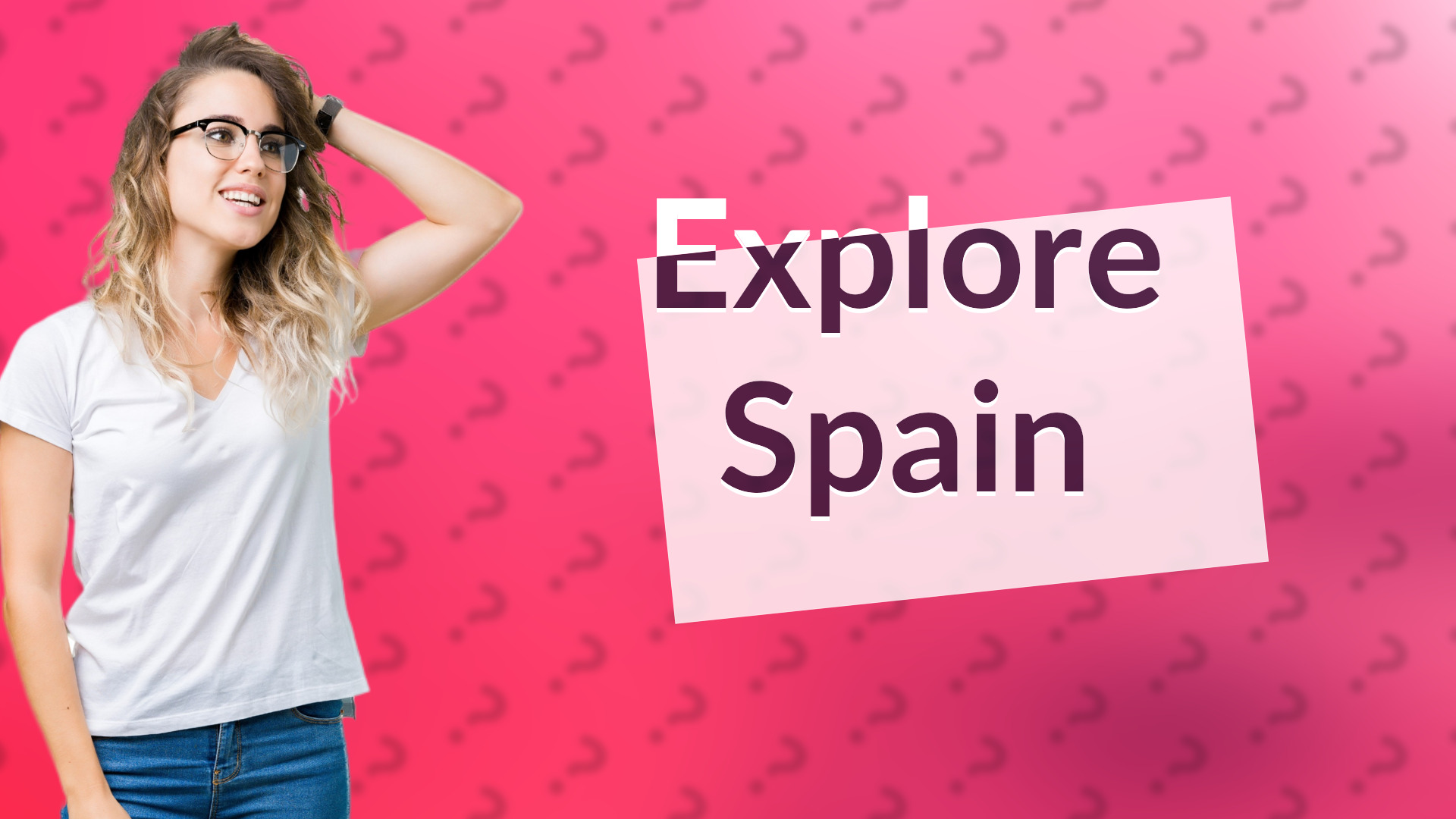Explore Spain