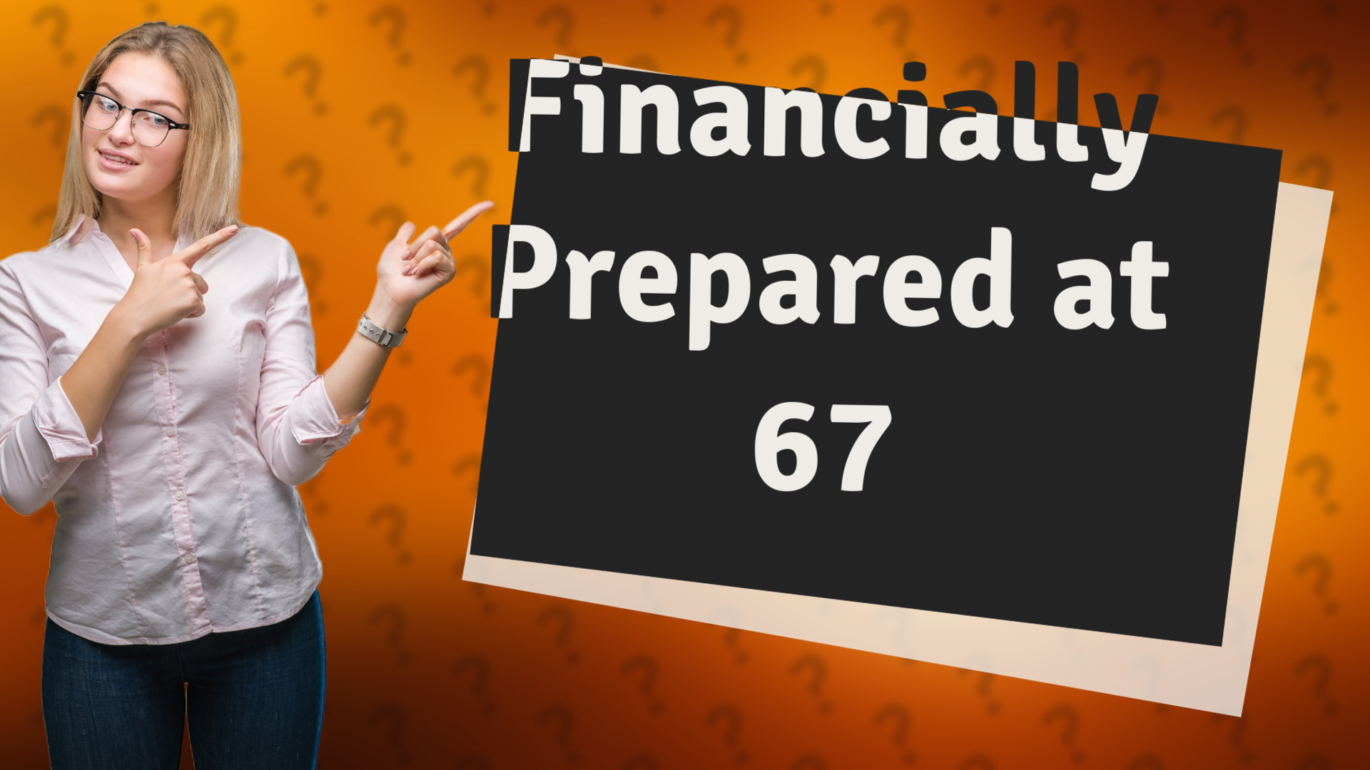 Financially Prepared at 67
