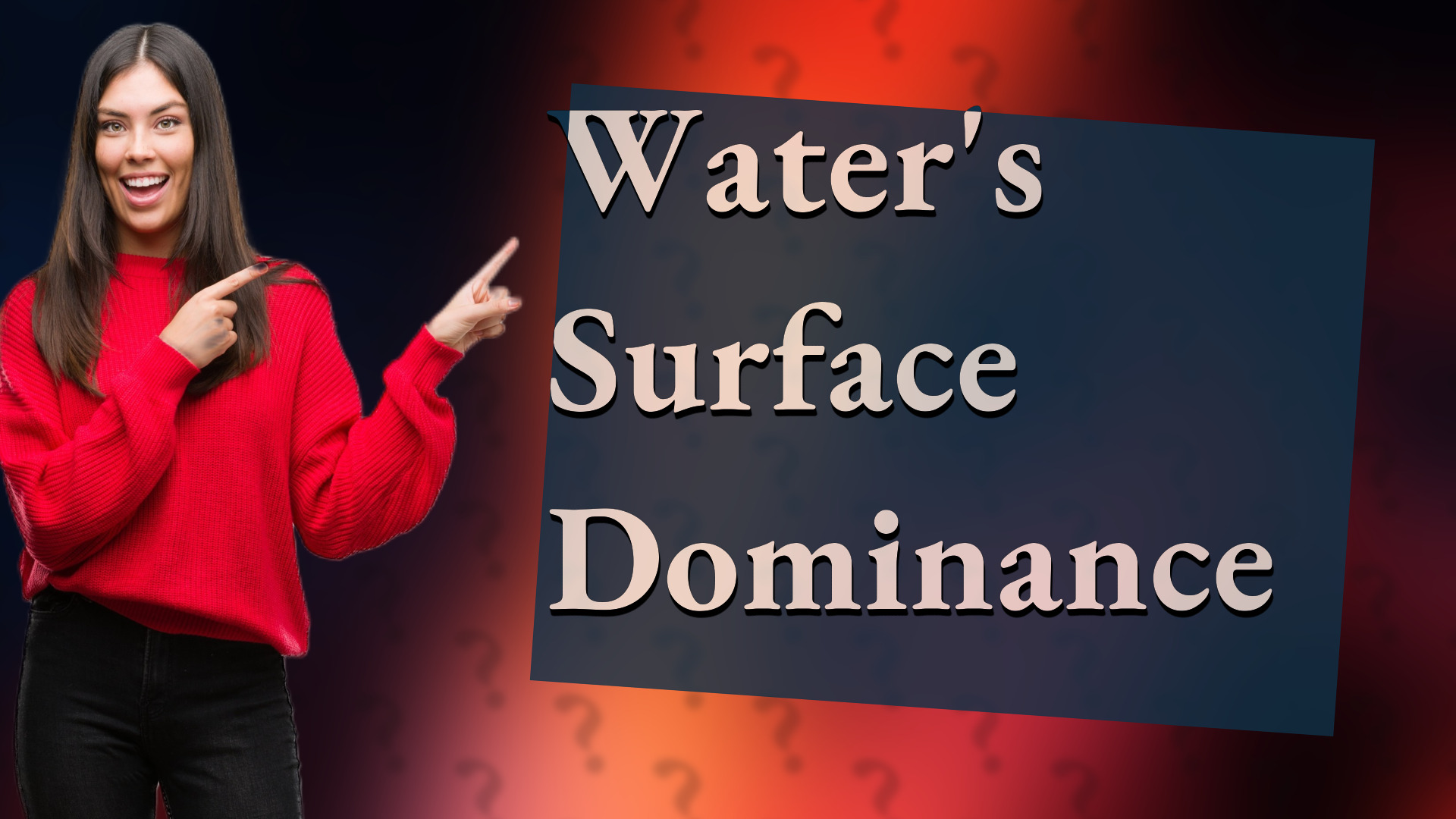 Water's Surface Dominance