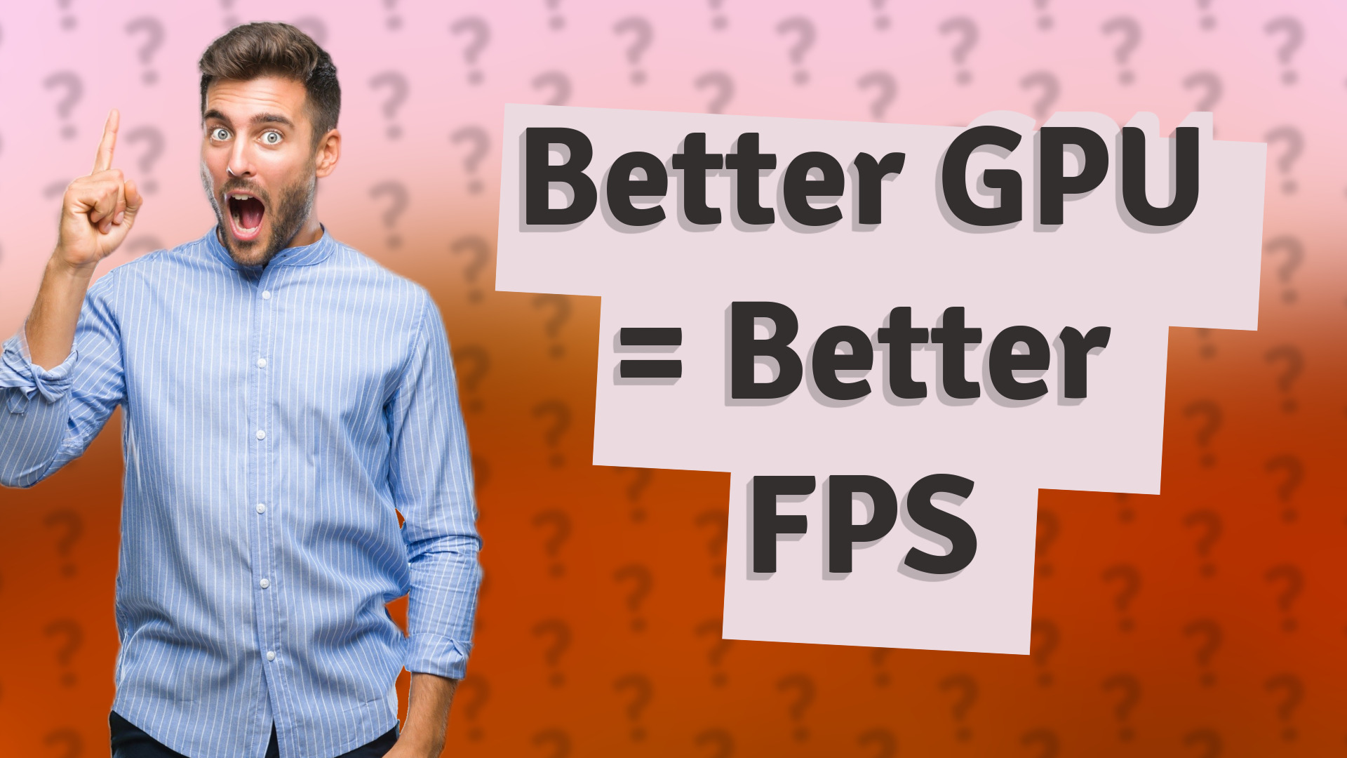 Better GPU = Better FPS