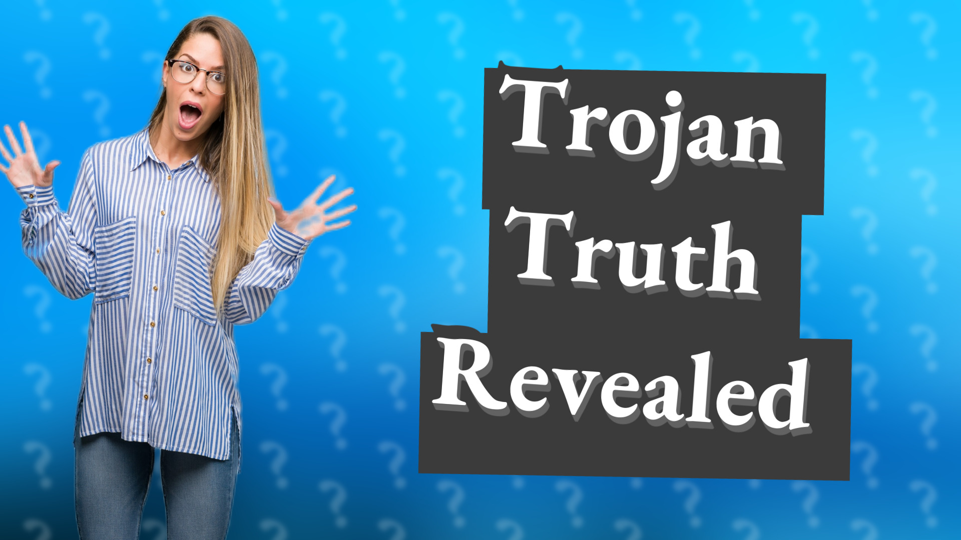 Trojan Truth Revealed