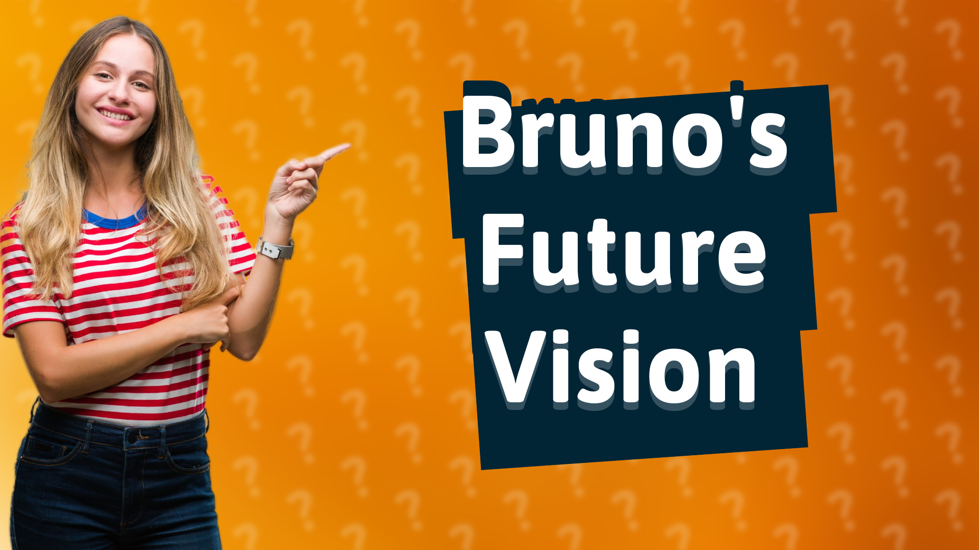 Bruno's Future Vision