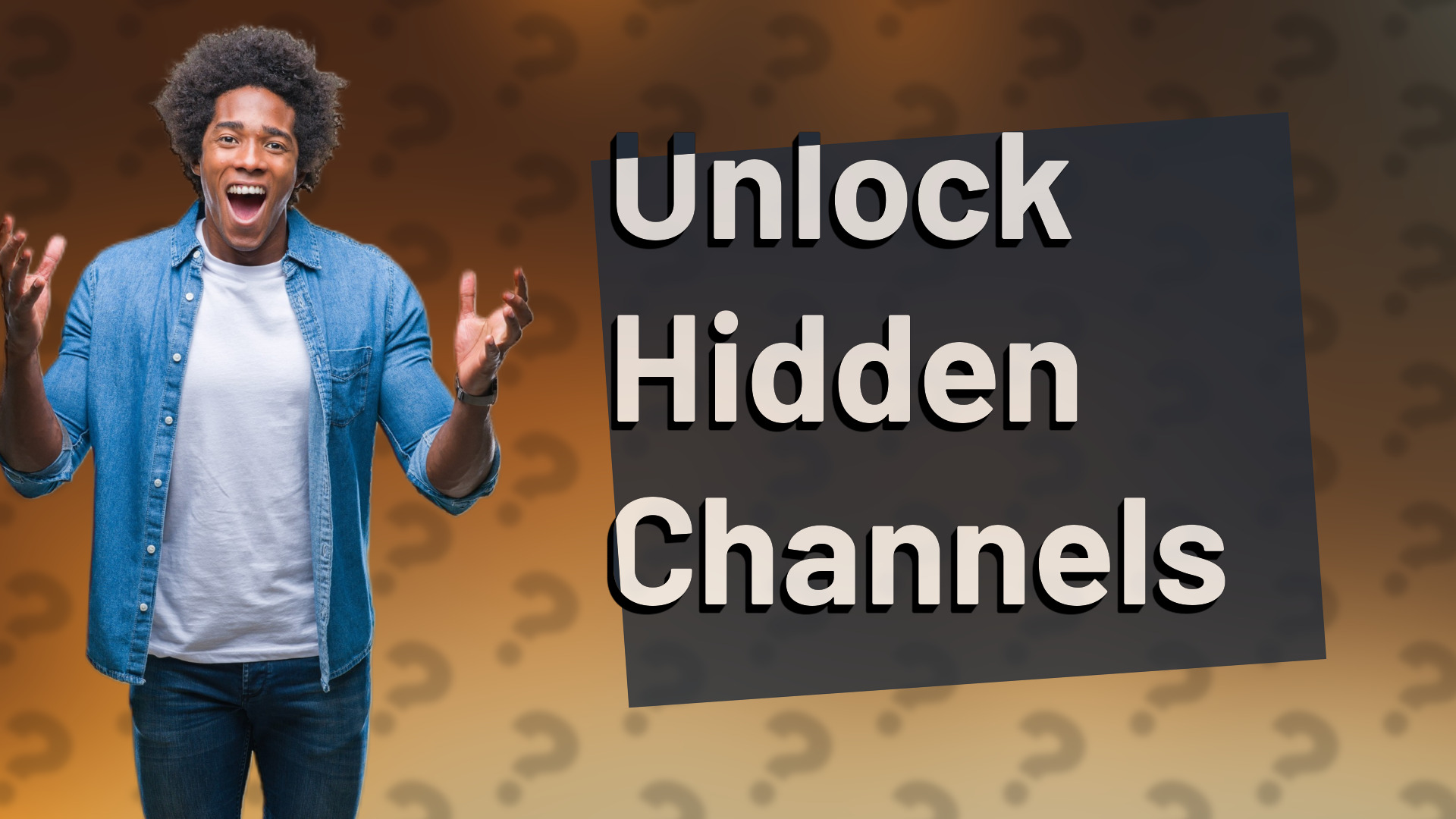 Unlock Hidden Channels