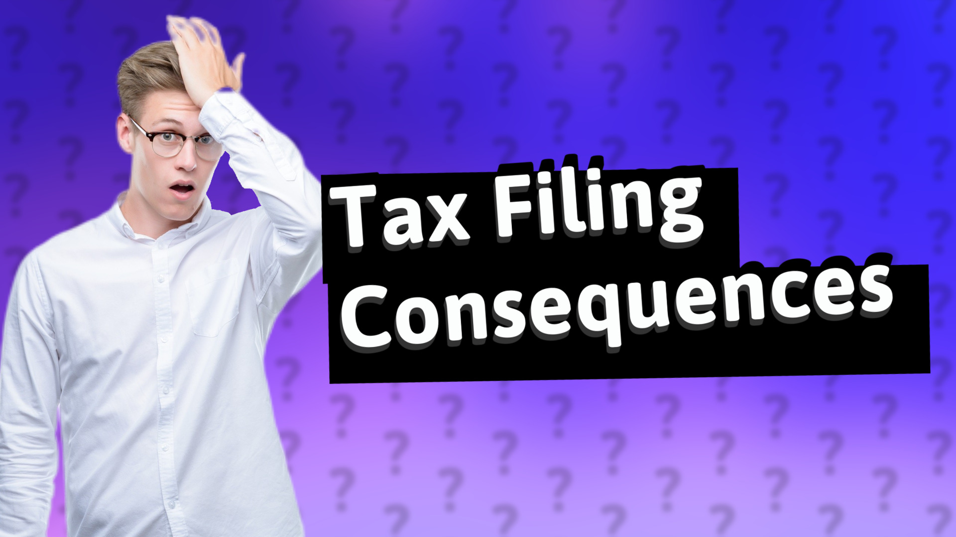 Tax Filing Consequences