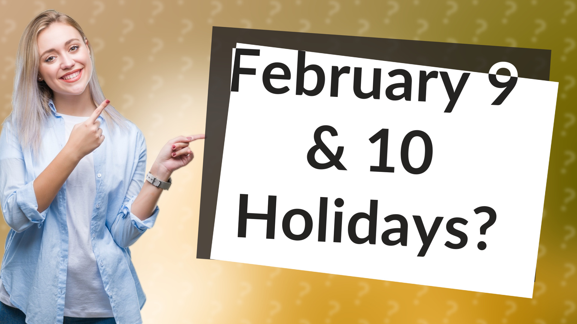 February 9 & 10 Holidays?