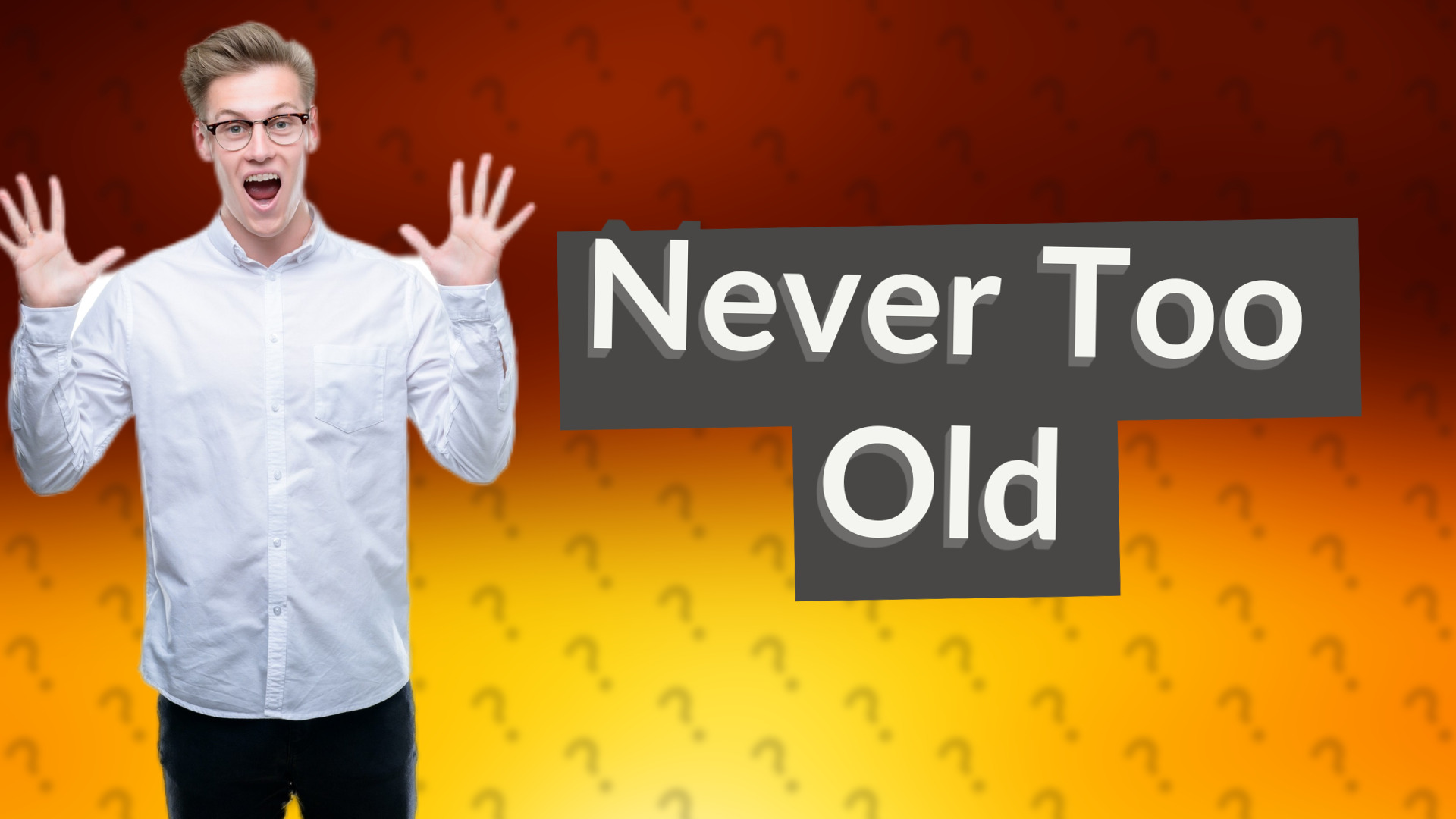 Never Too Old