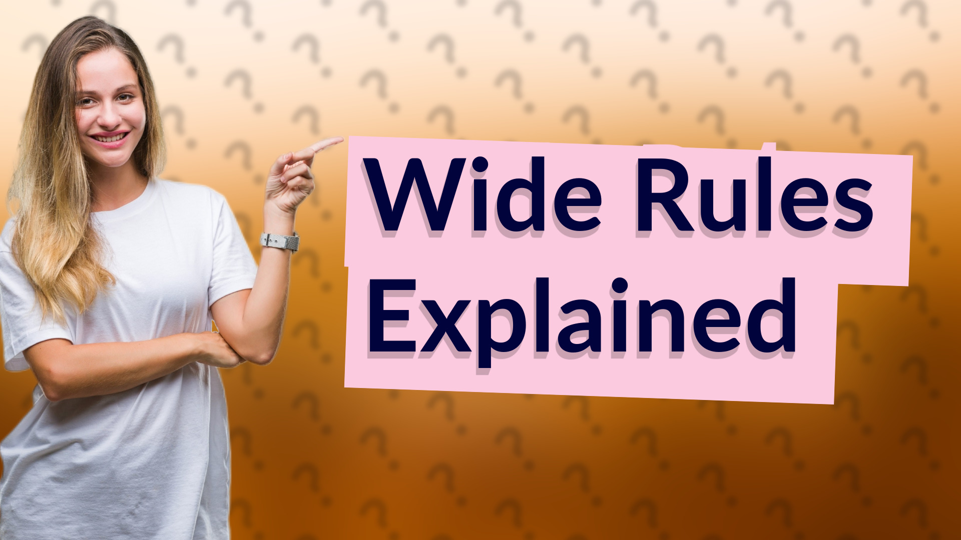 Wide Rules Explained