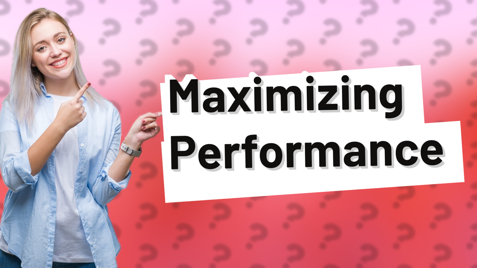 Maximizing Performance