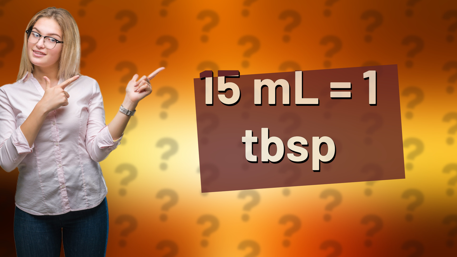 15 mL = 1 tbsp