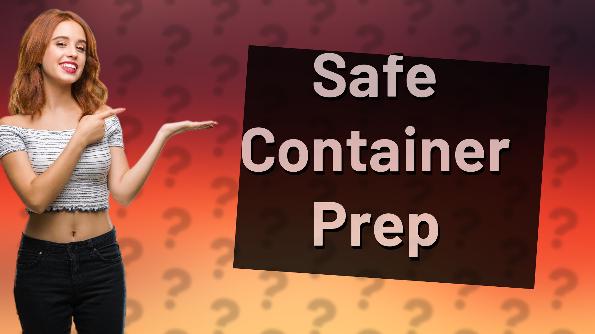 Safe Container Prep