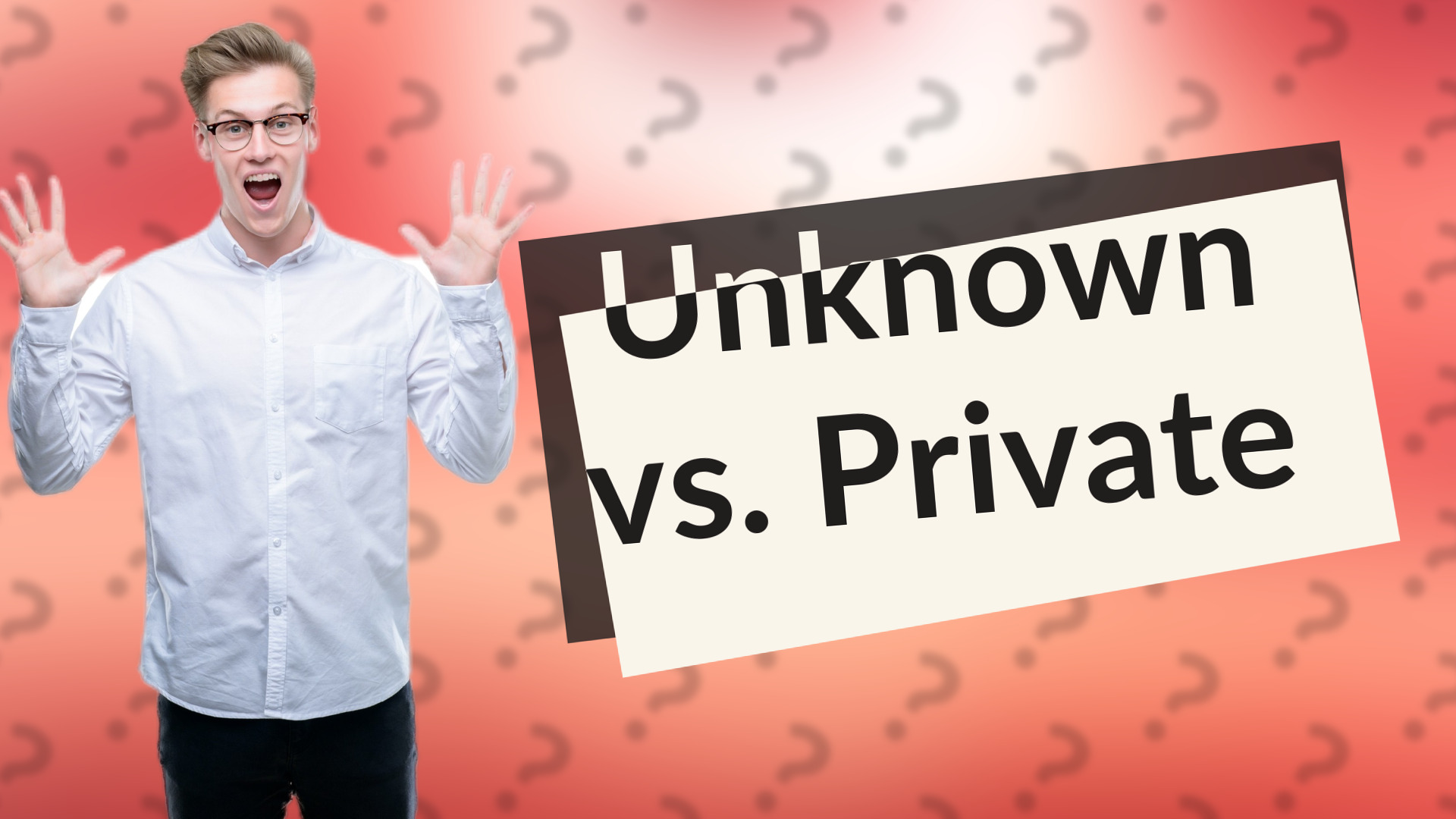 Unknown vs. Private